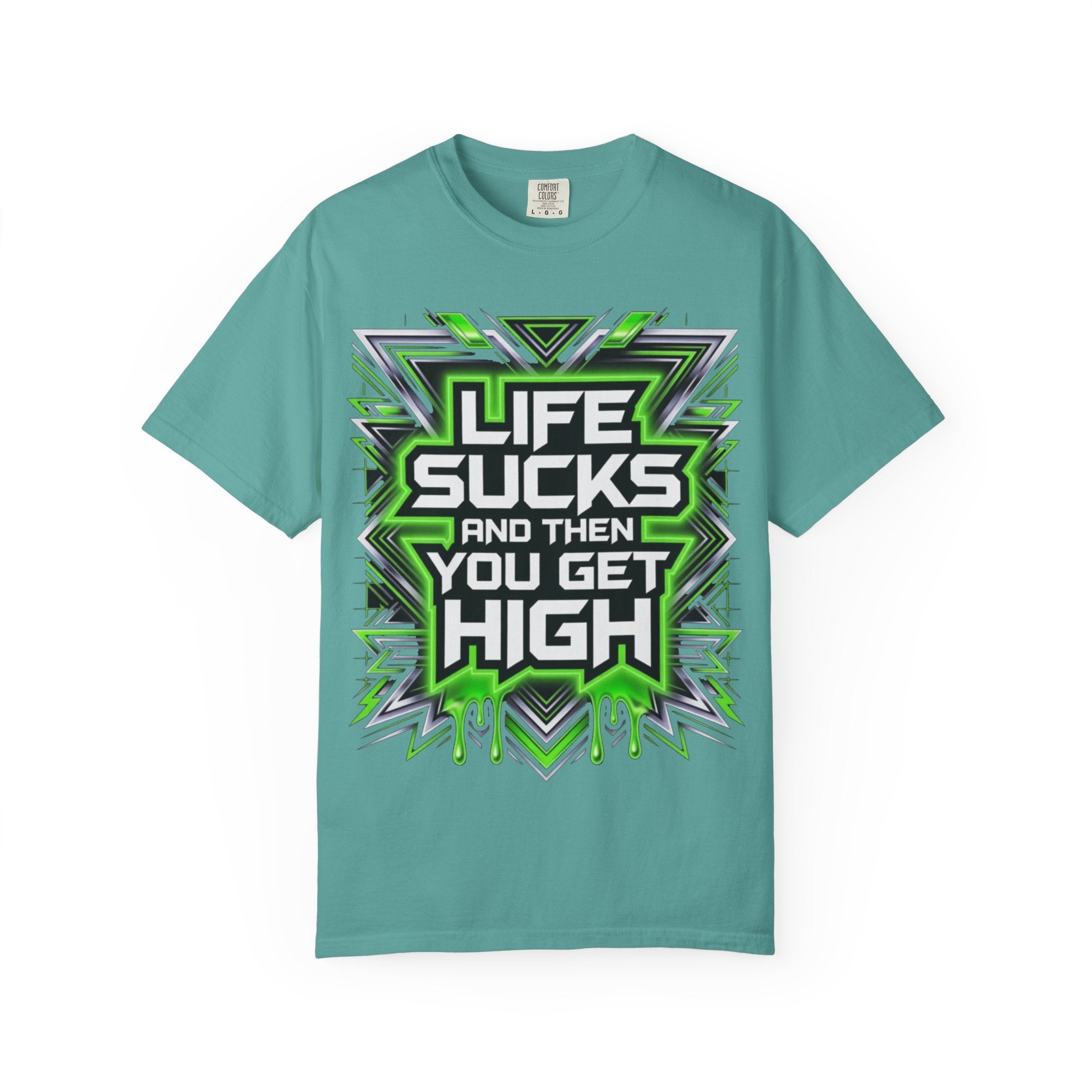 T-Shirt — "Life Sucks and Then You Get High" Graphic Tee (Green Neon) Multiple Colors