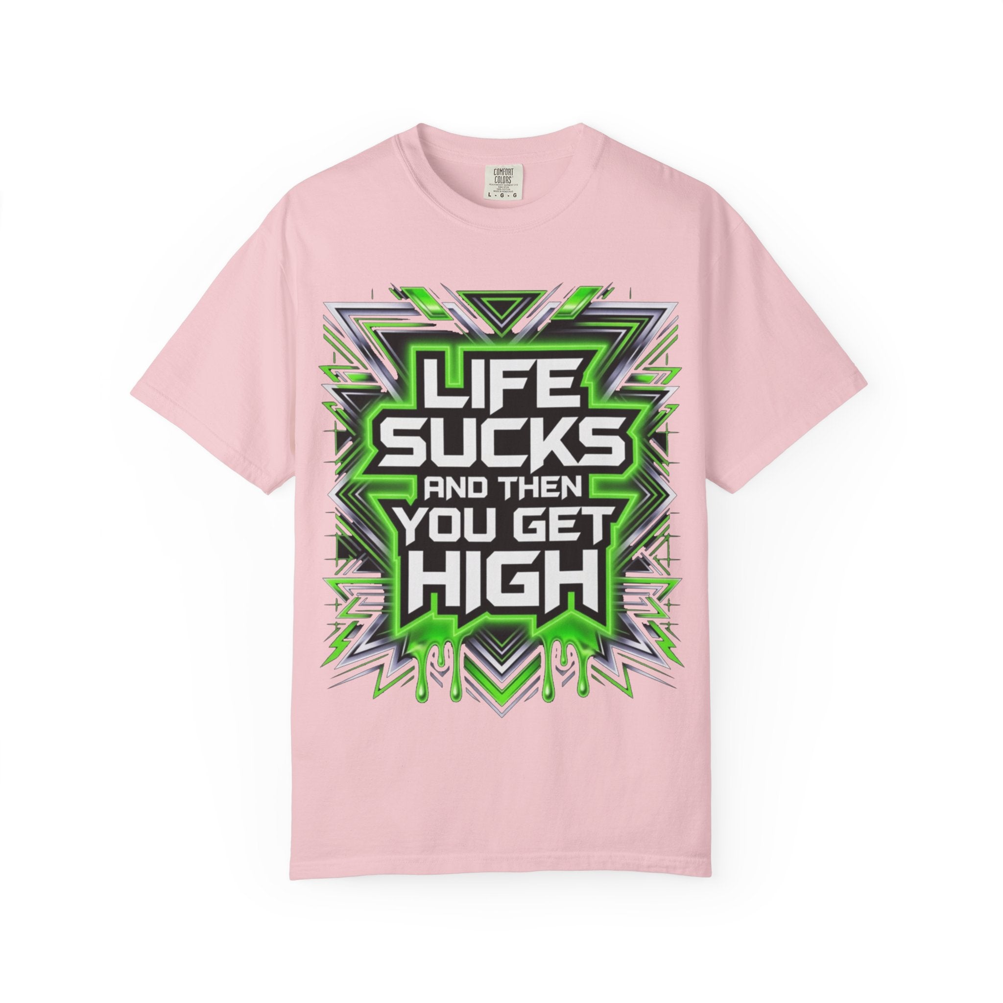 T-Shirt — "Life Sucks and Then You Get High" Graphic Tee (Green Neon) Multiple Colors