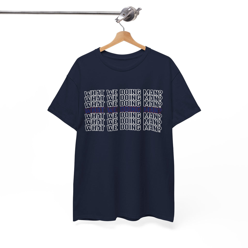 “What We Doing Man?” Typography Text Minimal Graphic Funny Unisex Tee