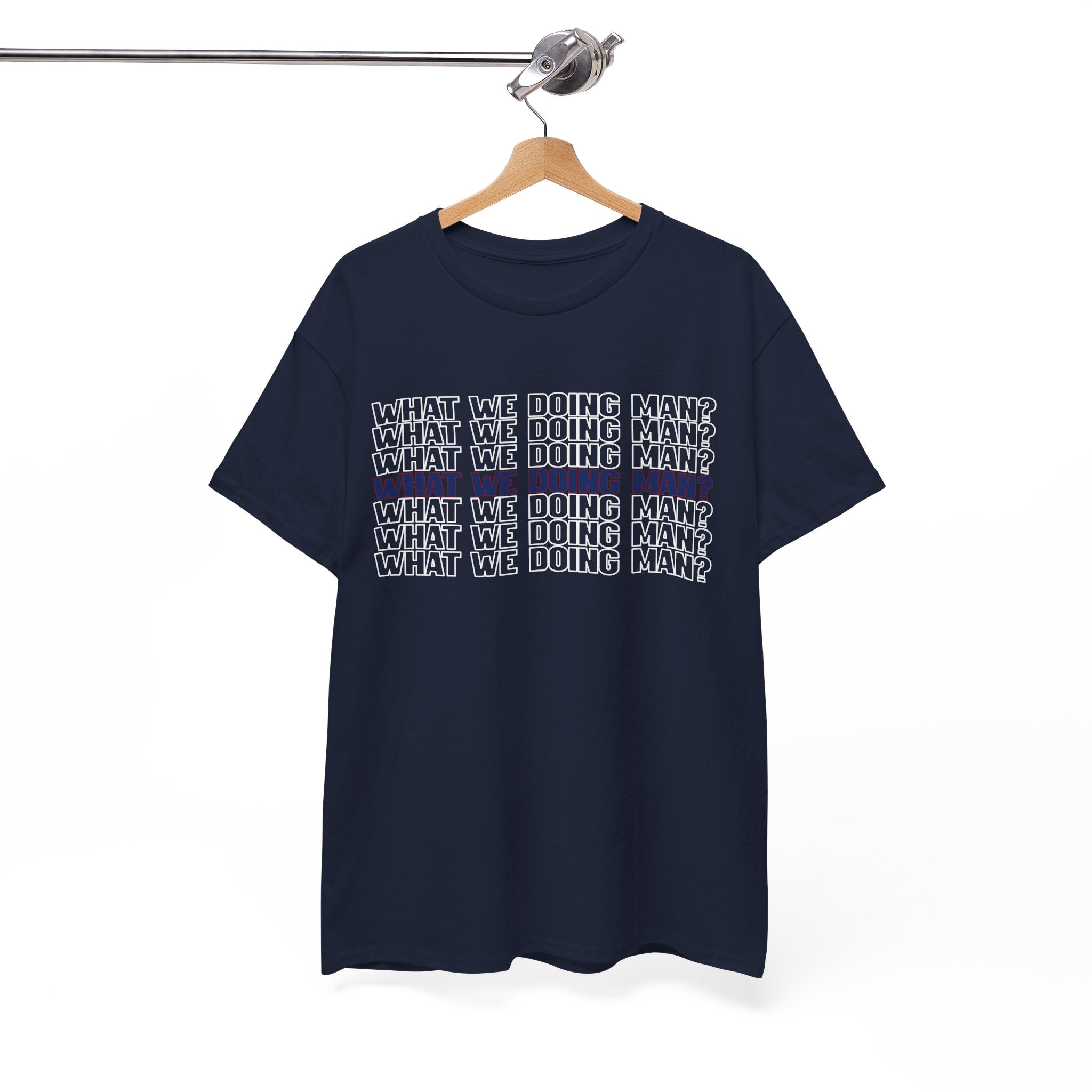 “What We Doing Man?” Typography Text Minimal Graphic Funny Unisex Tee