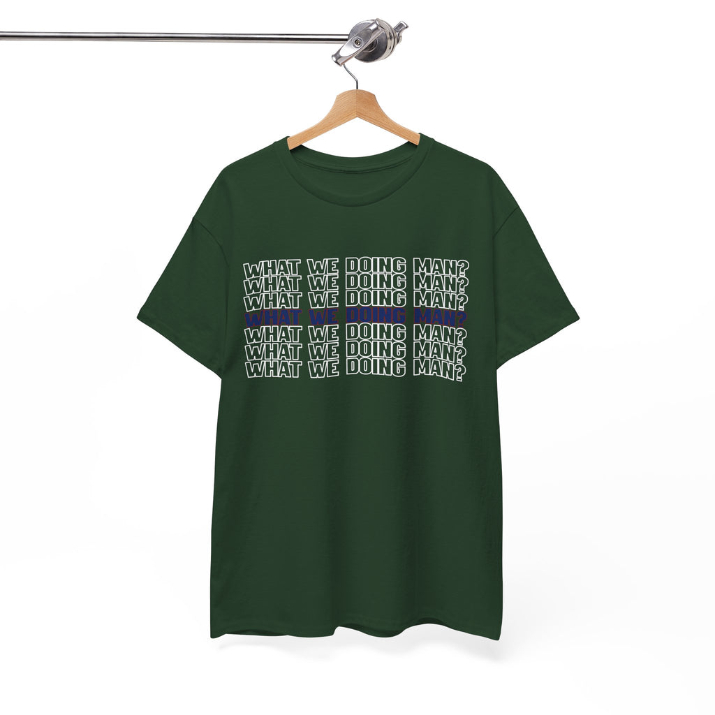 “What We Doing Man?” Typography Text Minimal Graphic Funny Unisex Tee
