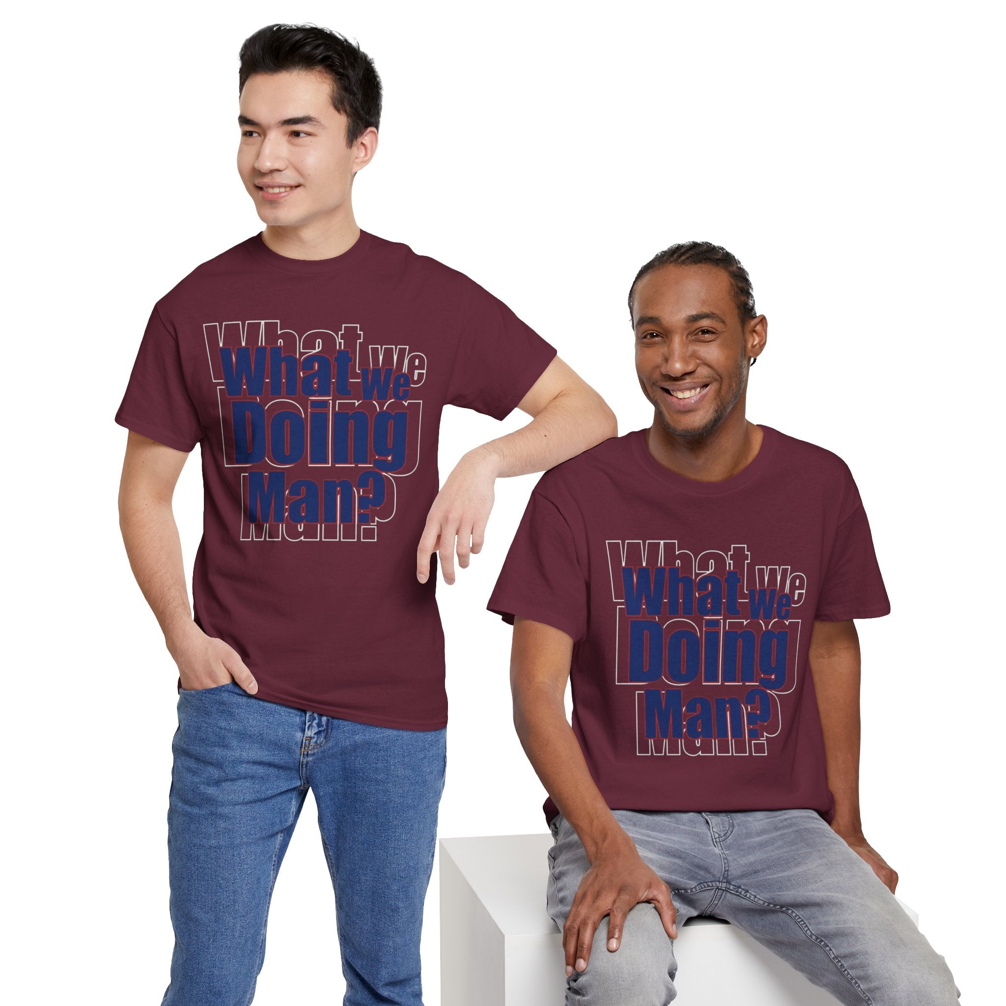 What We Doing Man? T-Shirt — Funny Bold Retro Slogan Unisex Tee