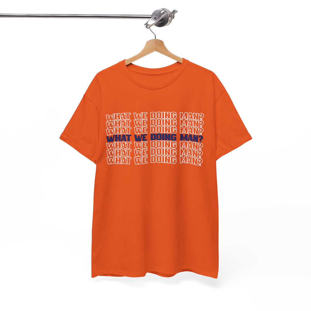 “What We Doing Man?” Typography Text Minimal Graphic Funny Unisex Tee