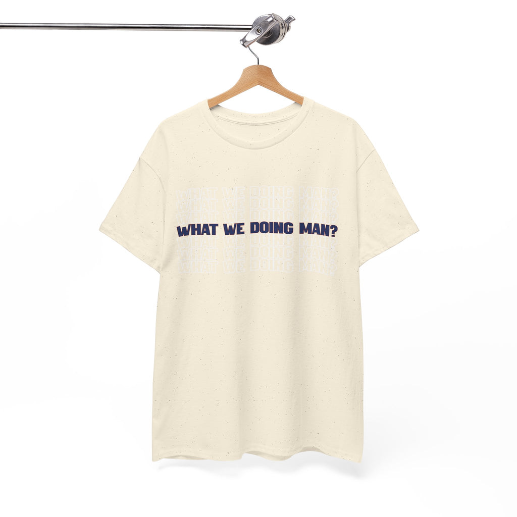 “What We Doing Man?” Typography Text Minimal Graphic Funny Unisex Tee