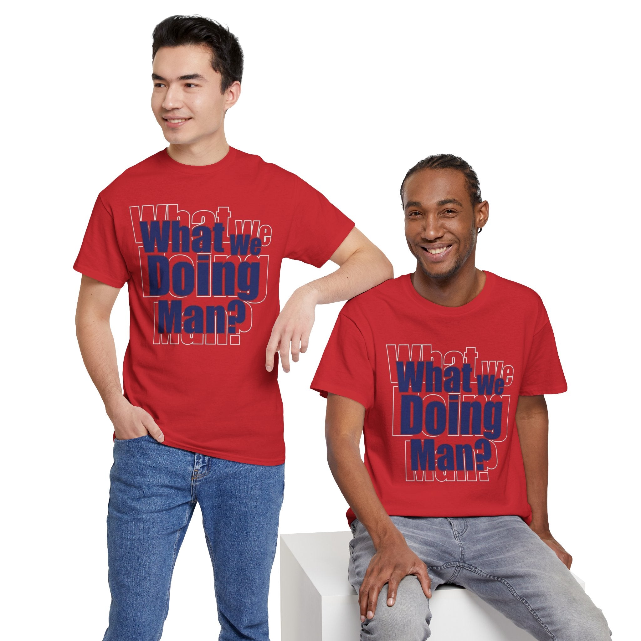 What We Doing Man? T-Shirt — Funny Bold Retro Slogan Unisex Tee