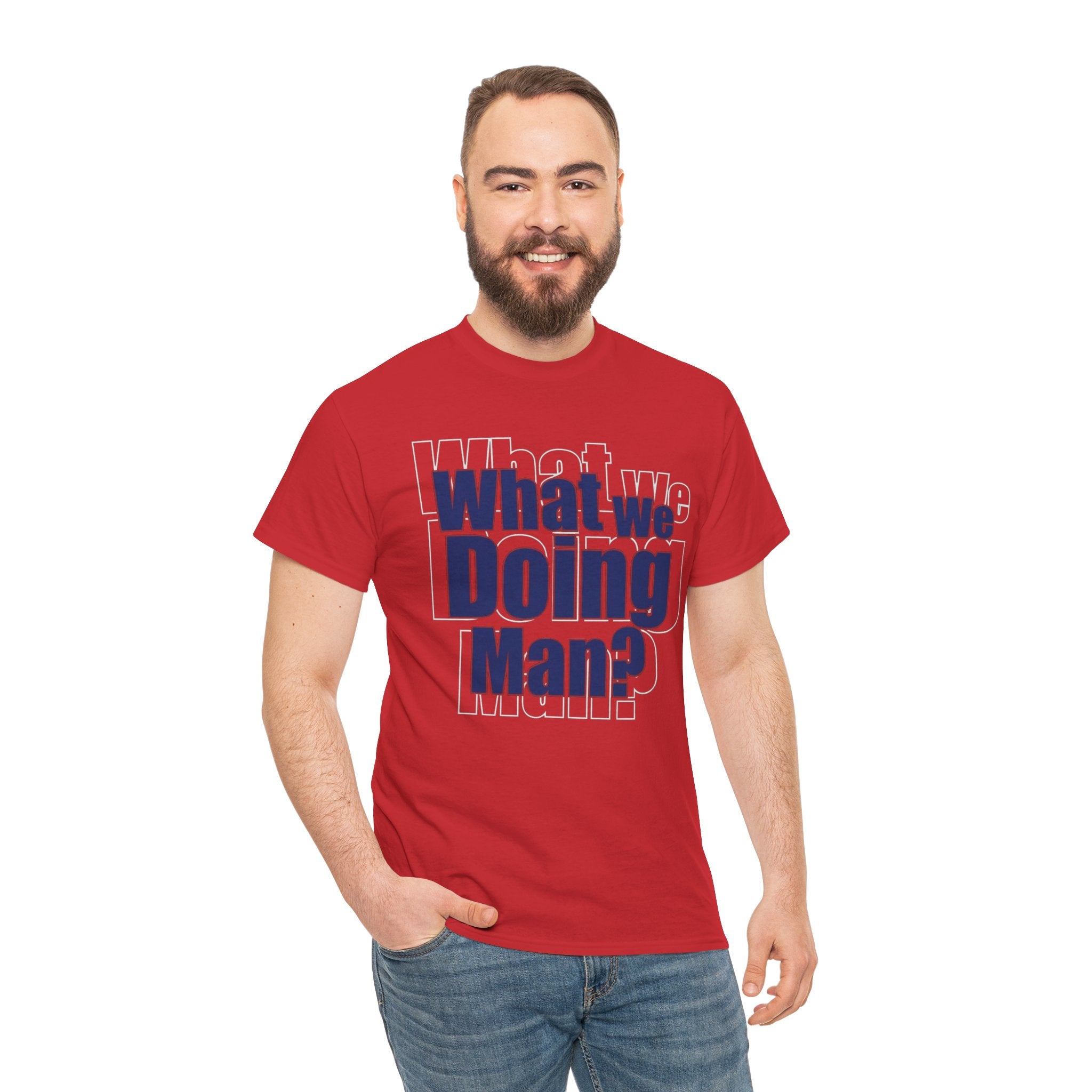 What We Doing Man? T-Shirt — Funny Bold Retro Slogan Unisex Tee
