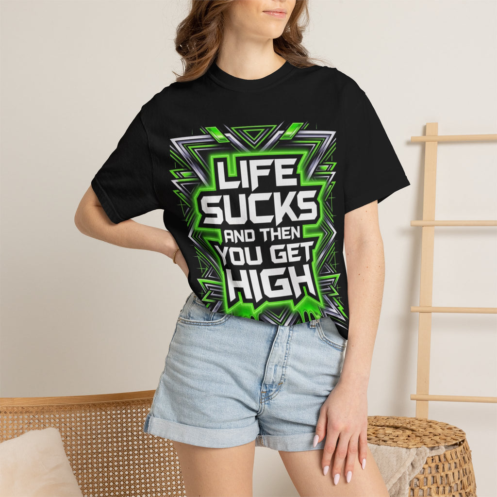 T-Shirt — "Life Sucks and Then You Get High" Graphic Tee (Green Neon) Multiple Colors