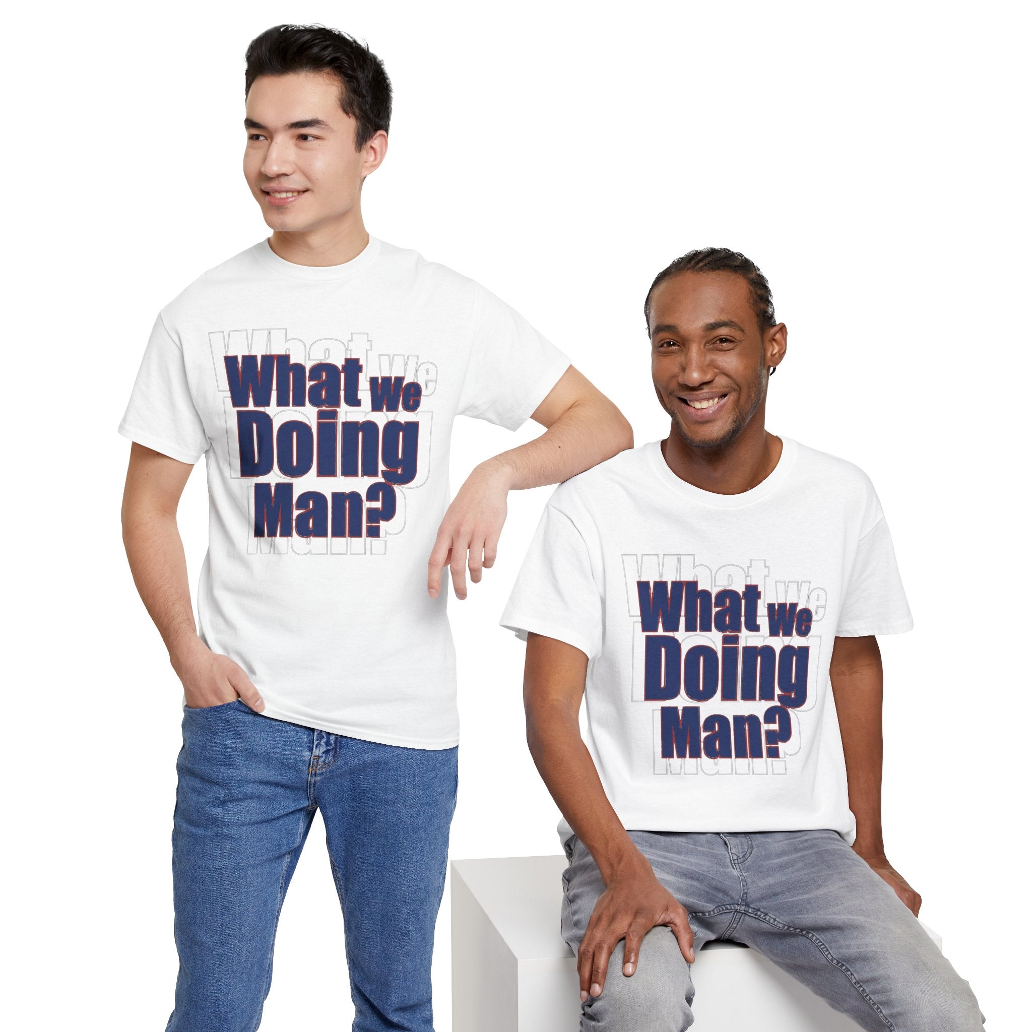 What We Doing Man? T-Shirt — Funny Bold Retro Slogan Unisex Tee