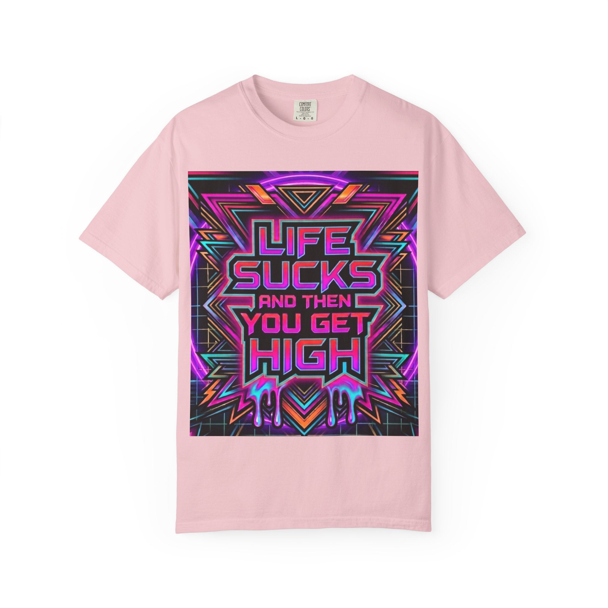 Life Sucks and Then You Get High T-Shirt 80's Neon Multiple Colors