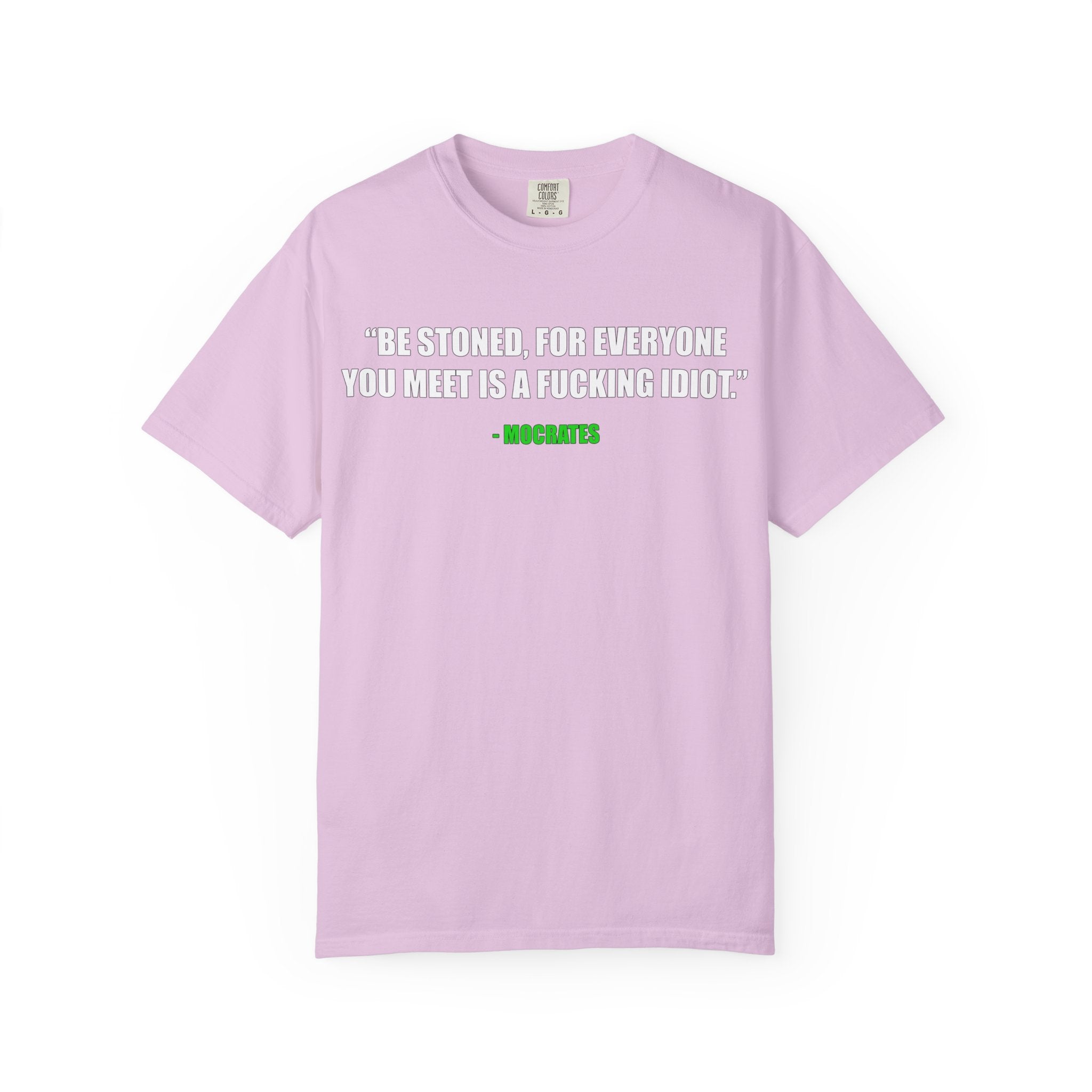 "Be Stoned...Fkn Idiot" Stoner Philosophy Funny Quote T Shirt