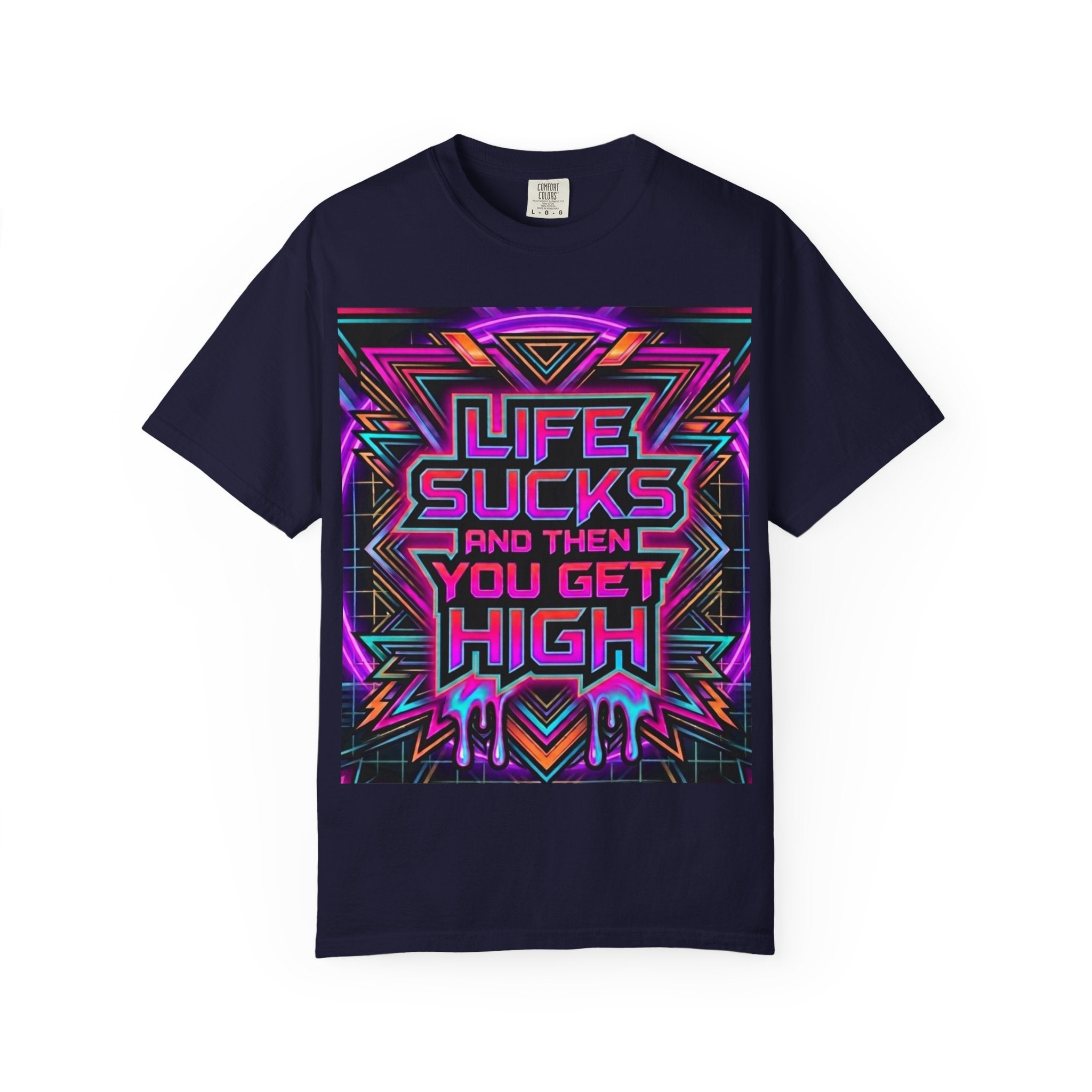 Life Sucks and Then You Get High T-Shirt 80's Neon Multiple Colors