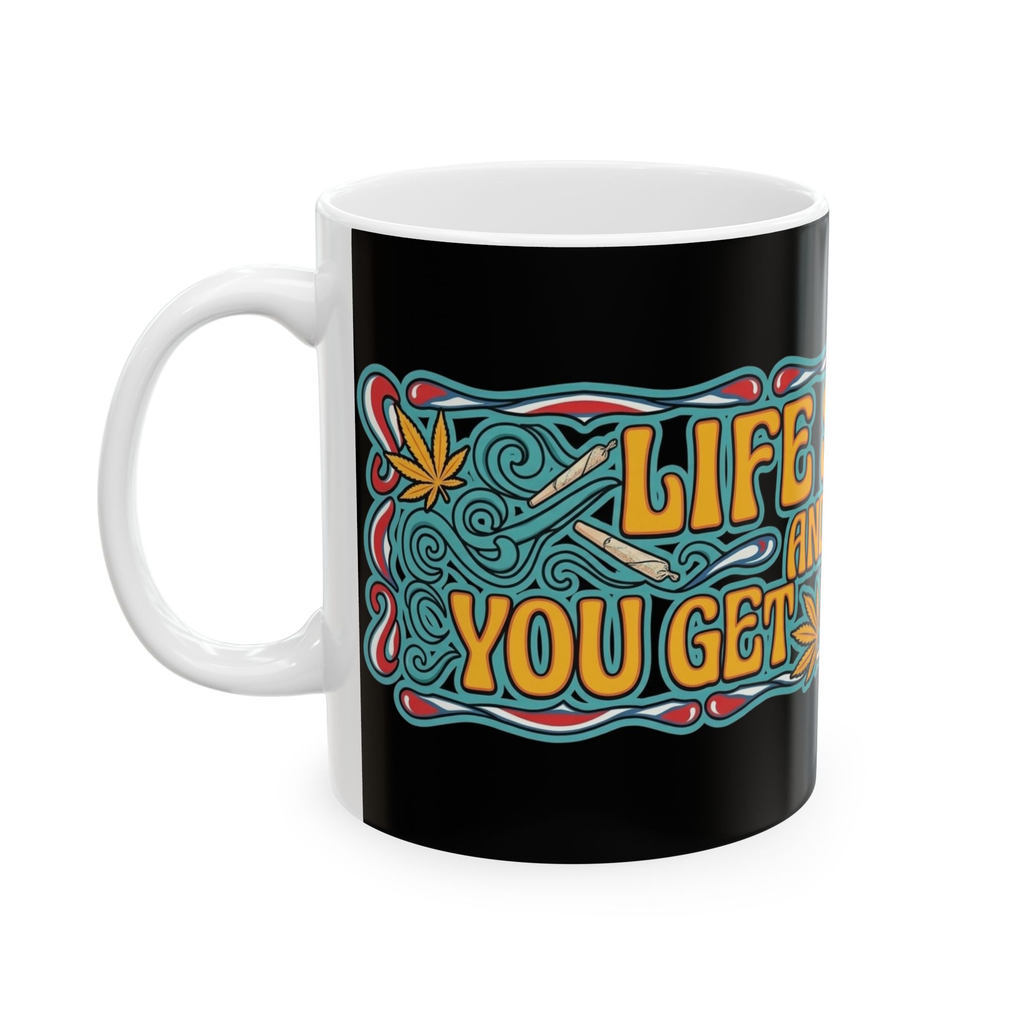 Life Sucks and Then You Get High Mug — 11oz/15oz Cannabis Coffee Cup