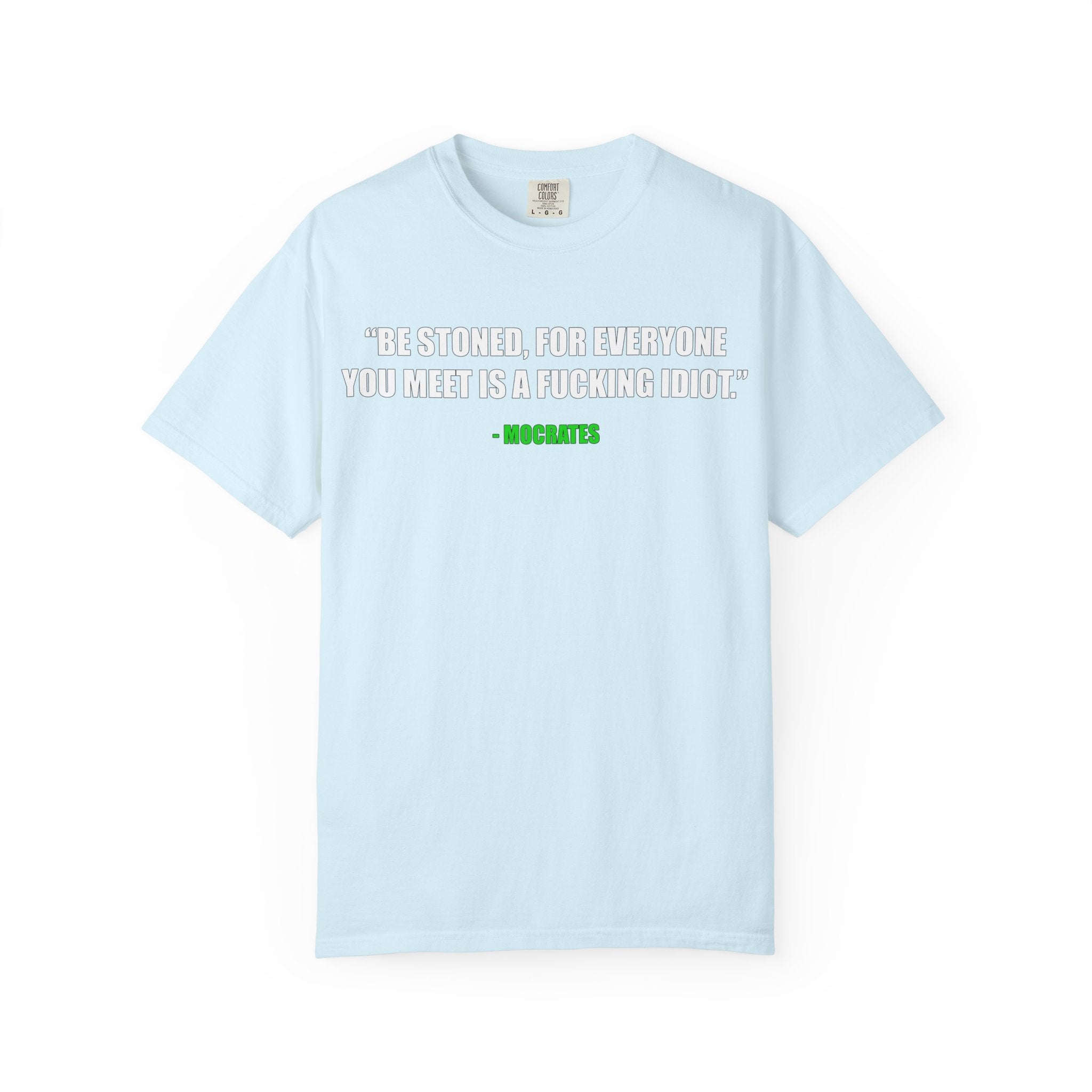 "Be Stoned...Fkn Idiot" Stoner Philosophy Funny Quote T Shirt