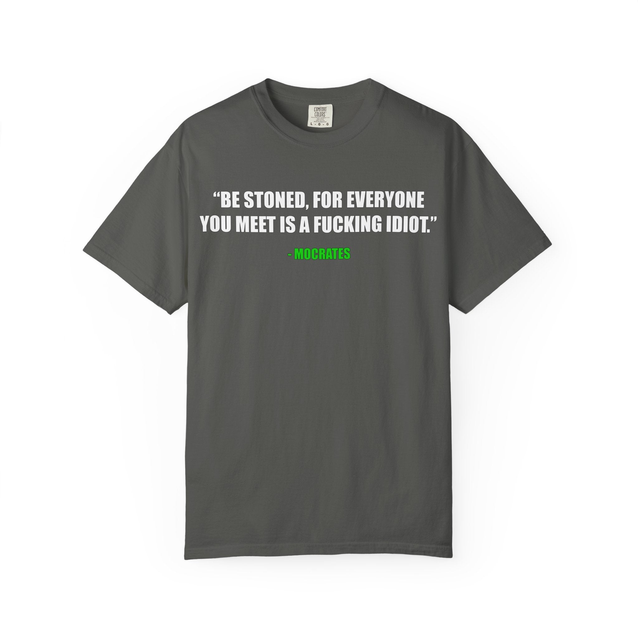 "Be Stoned...Fkn Idiot" Stoner Philosophy Funny Quote T Shirt