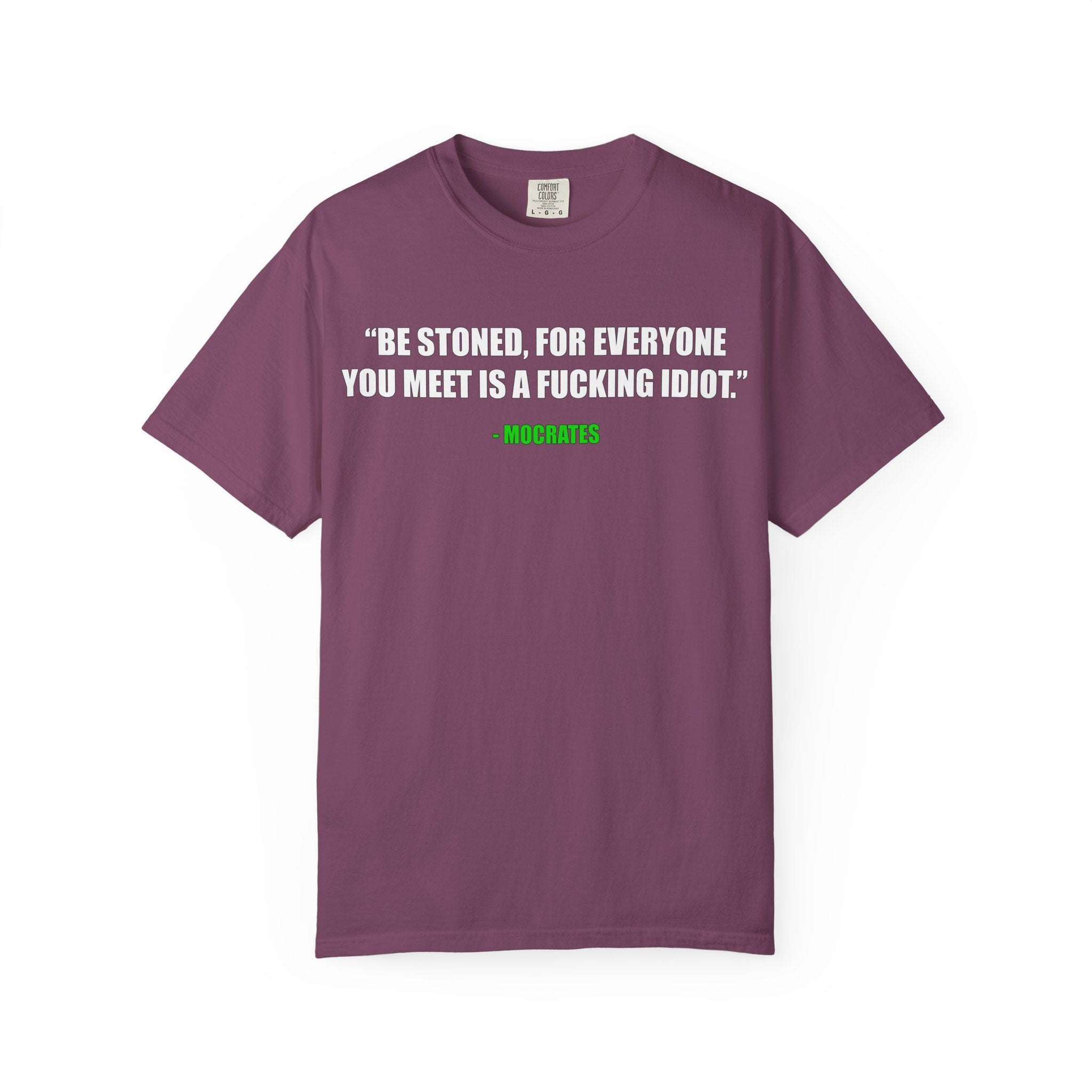 "Be Stoned...Fkn Idiot" Stoner Philosophy Funny Quote T Shirt