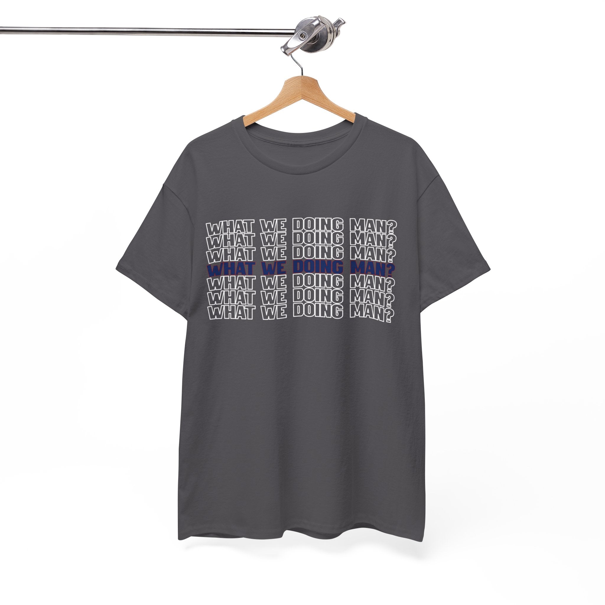 “What We Doing Man?” Typography Text Minimal Graphic Funny Unisex Tee