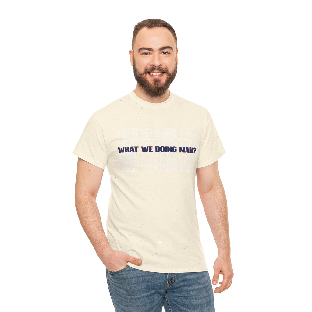 “What We Doing Man?” Typography Text Minimal Graphic Funny Unisex Tee
