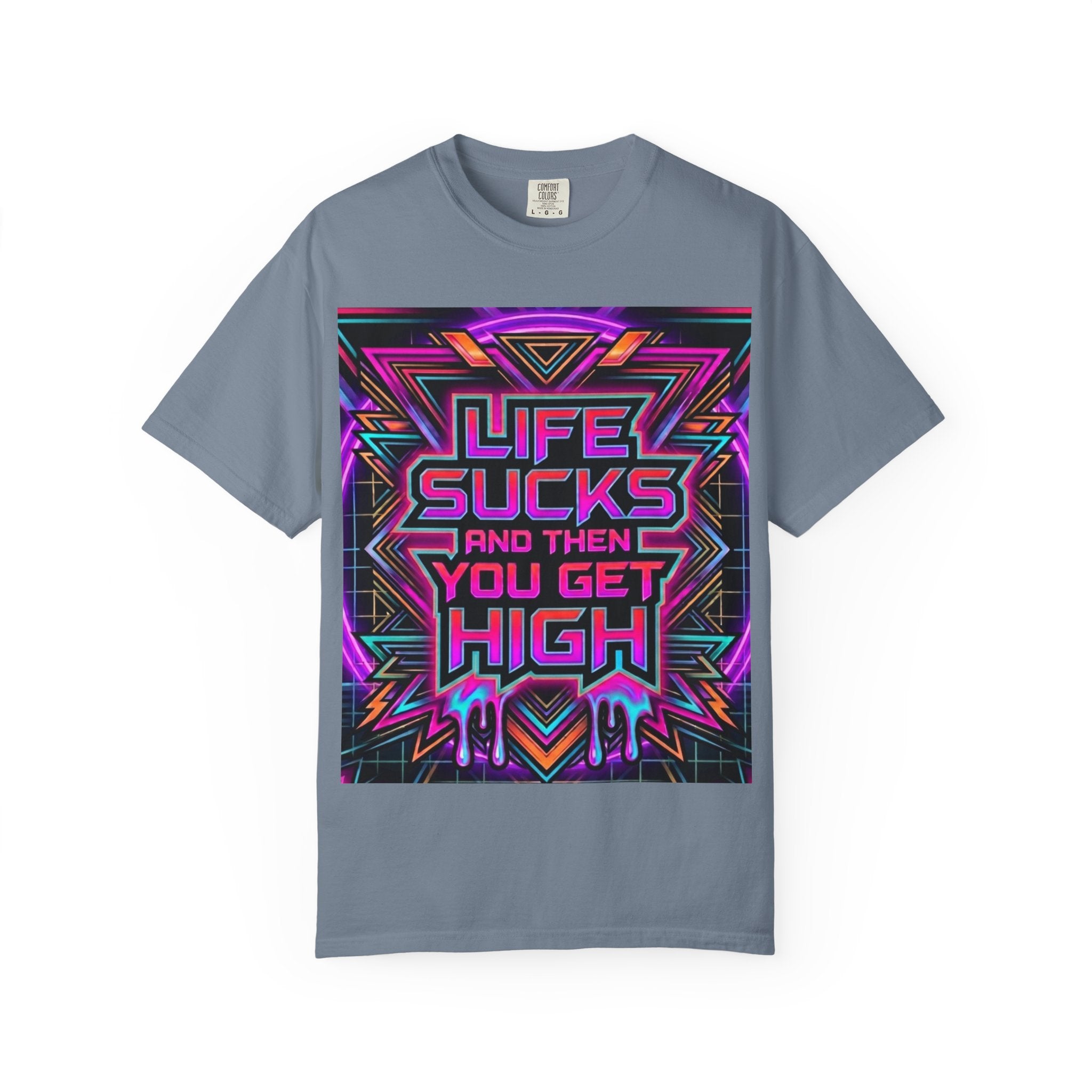 Life Sucks and Then You Get High T-Shirt 80's Neon Multiple Colors