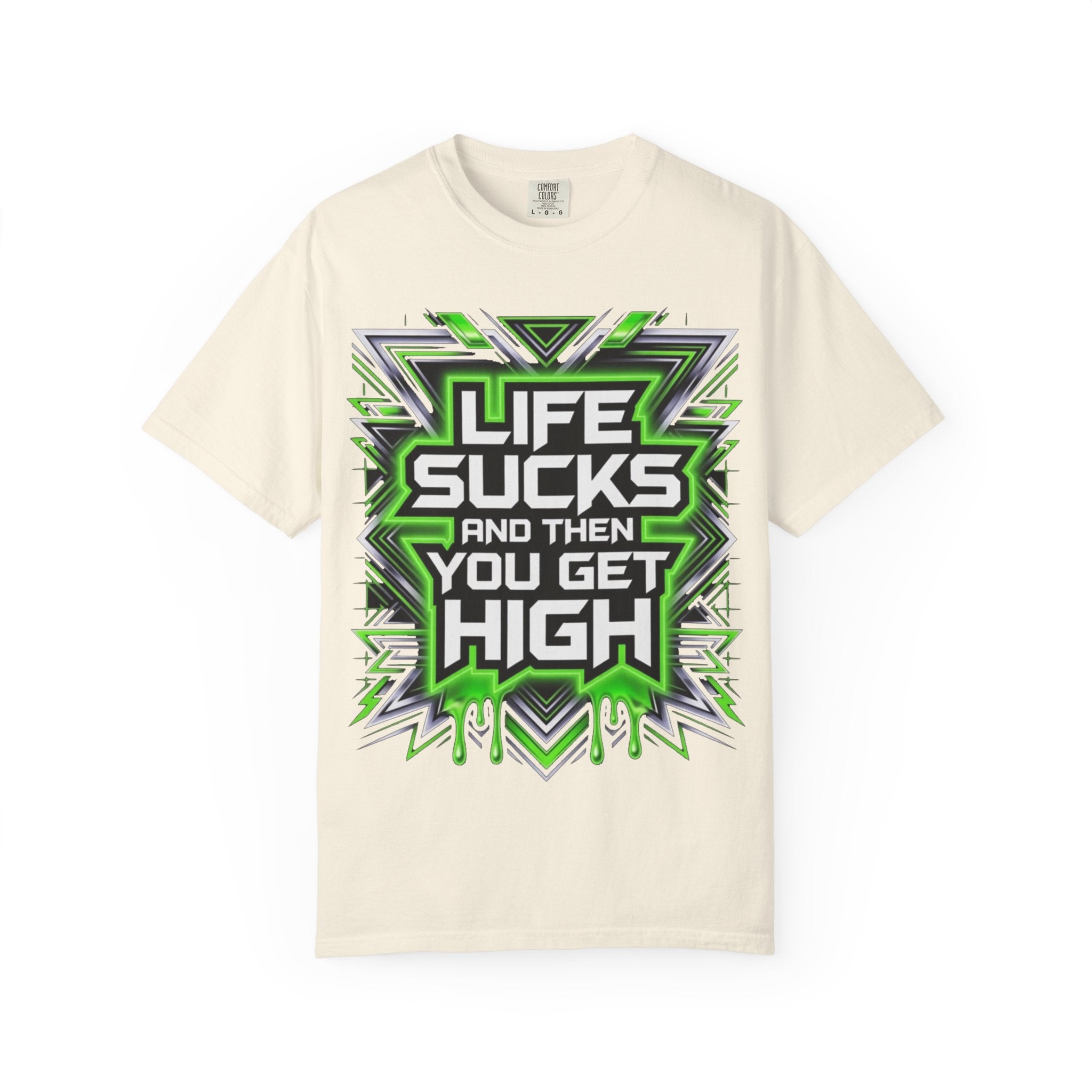 T-Shirt — "Life Sucks and Then You Get High" Graphic Tee (Green Neon) Multiple Colors