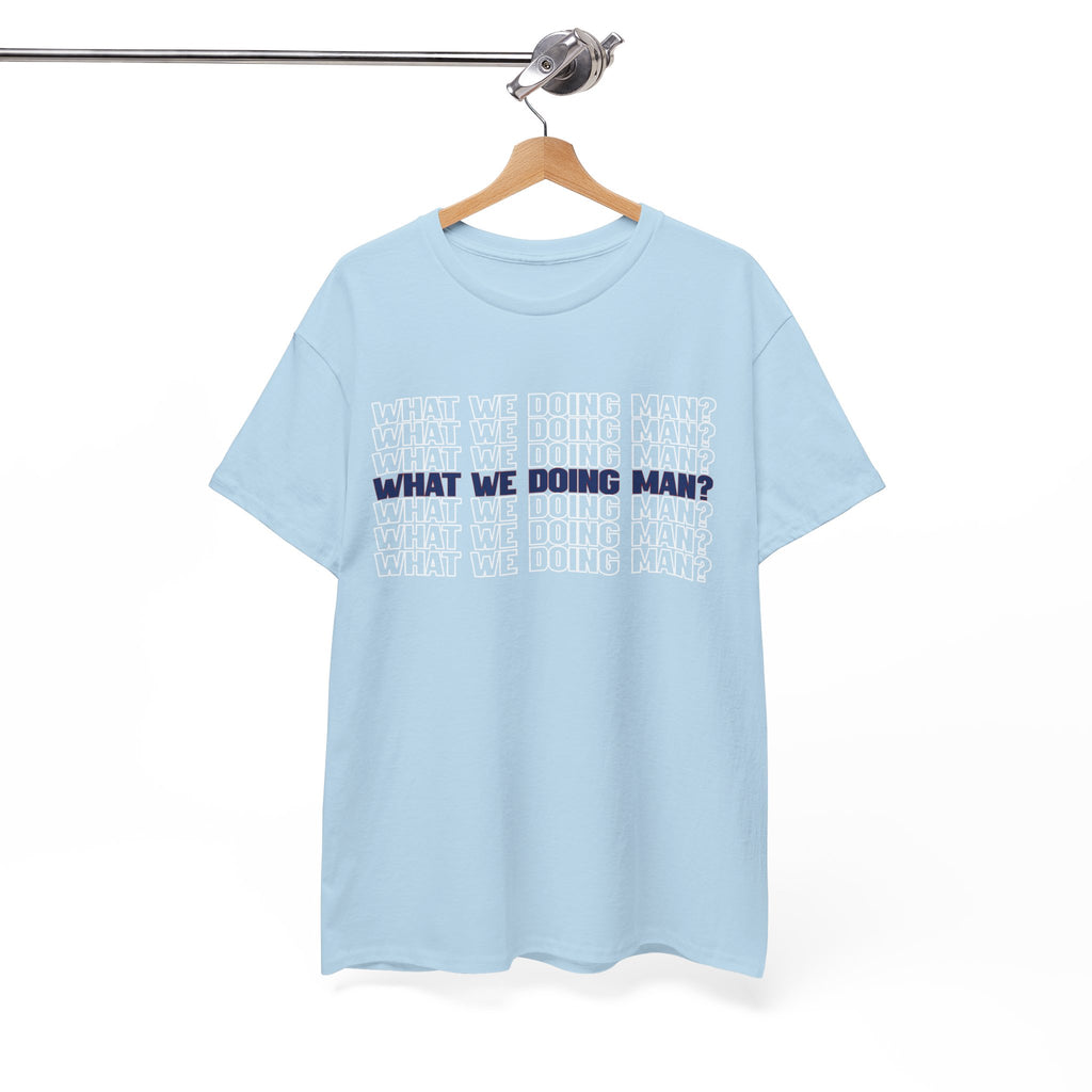 “What We Doing Man?” Typography Text Minimal Graphic Funny Unisex Tee