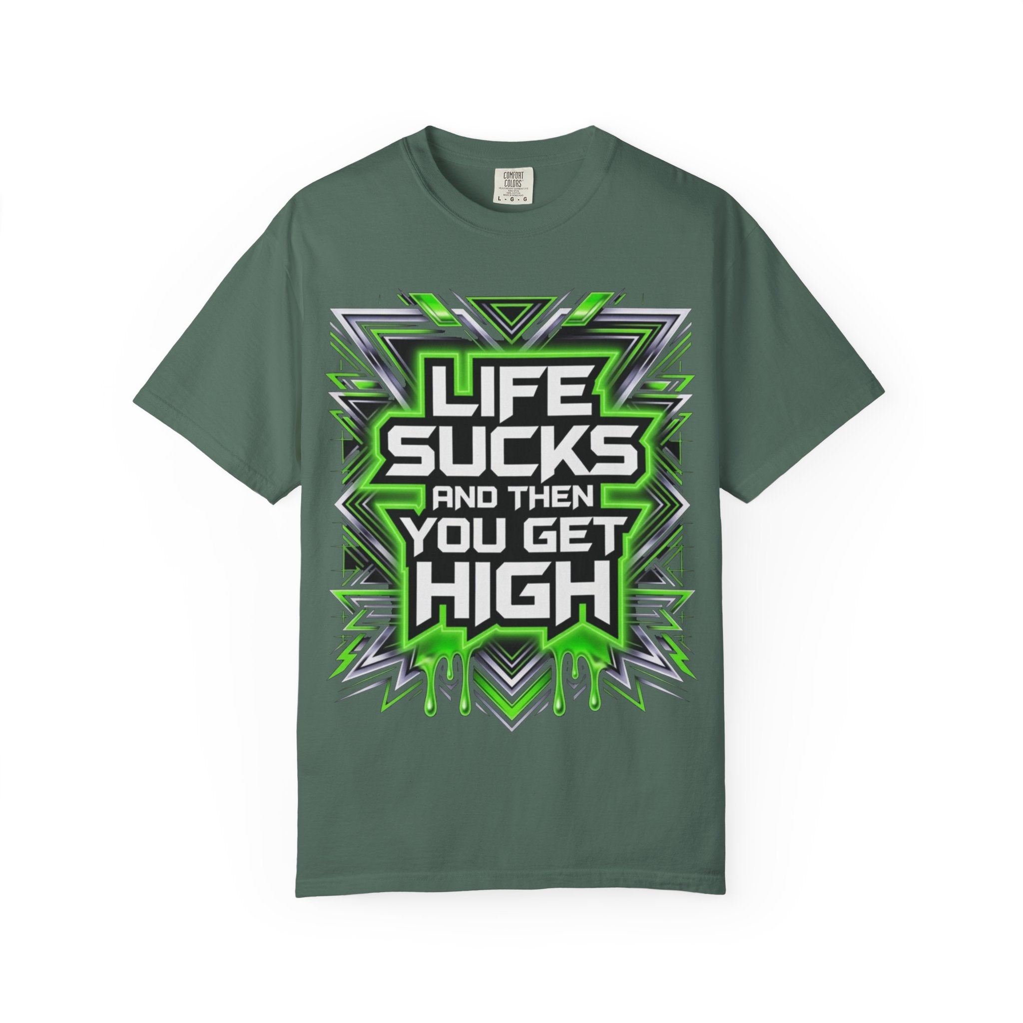 T-Shirt — "Life Sucks and Then You Get High" Graphic Tee (Green Neon) Multiple Colors