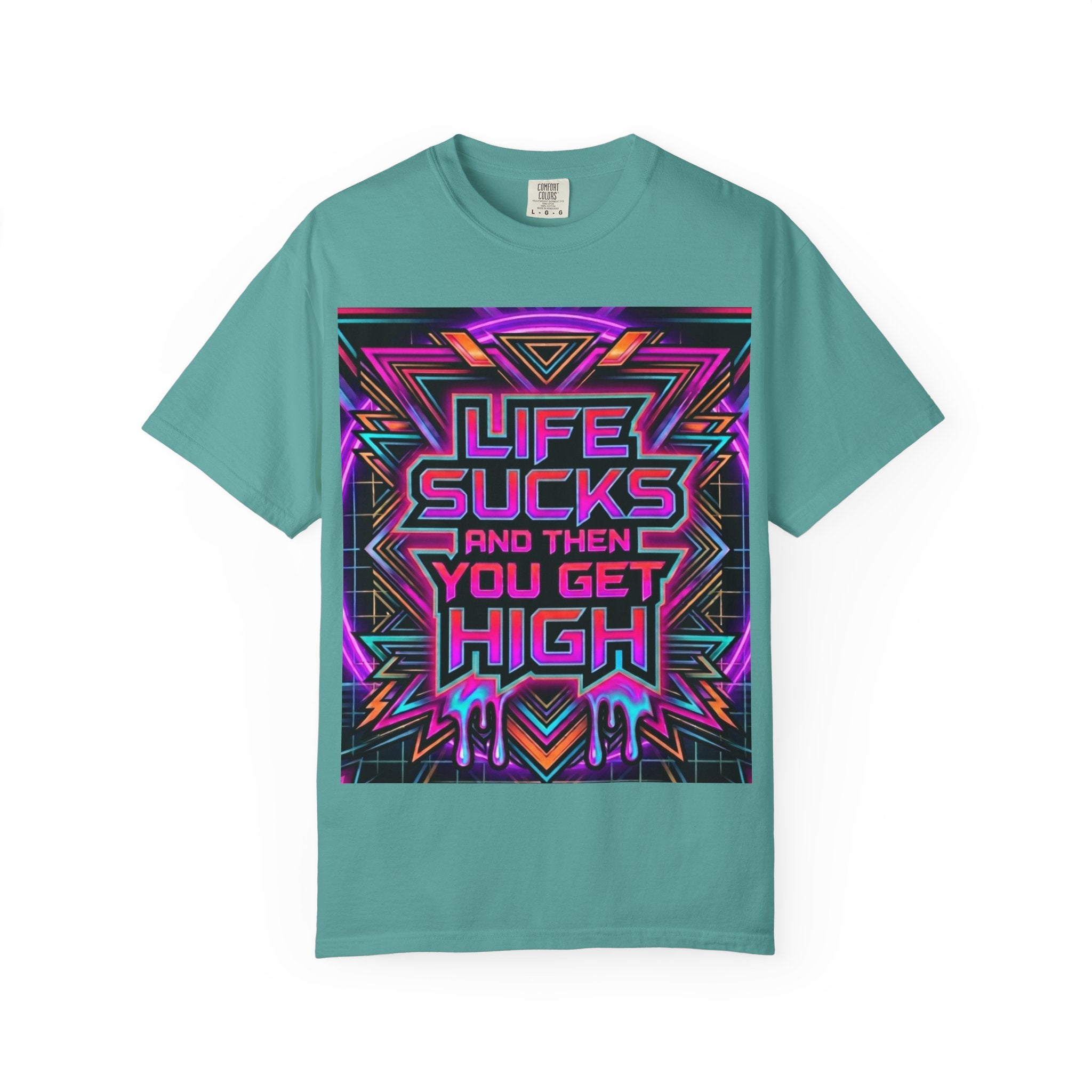 Life Sucks and Then You Get High T-Shirt 80's Neon Multiple Colors