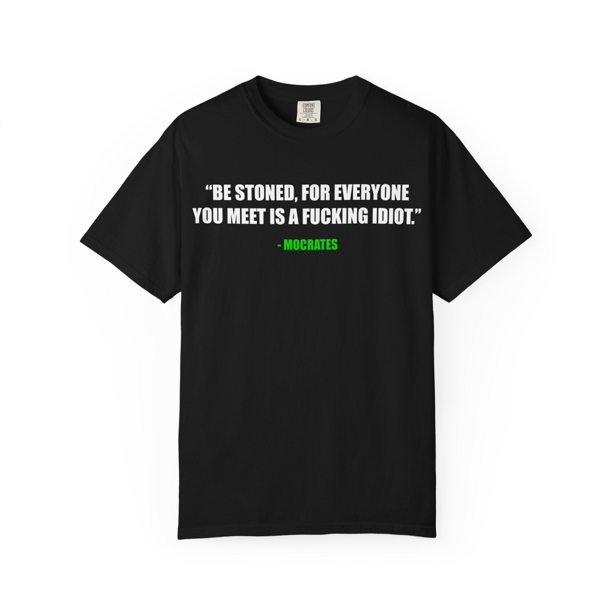 "Be Stoned...Fkn Idiot" Stoner Philosophy Funny Quote T Shirt
