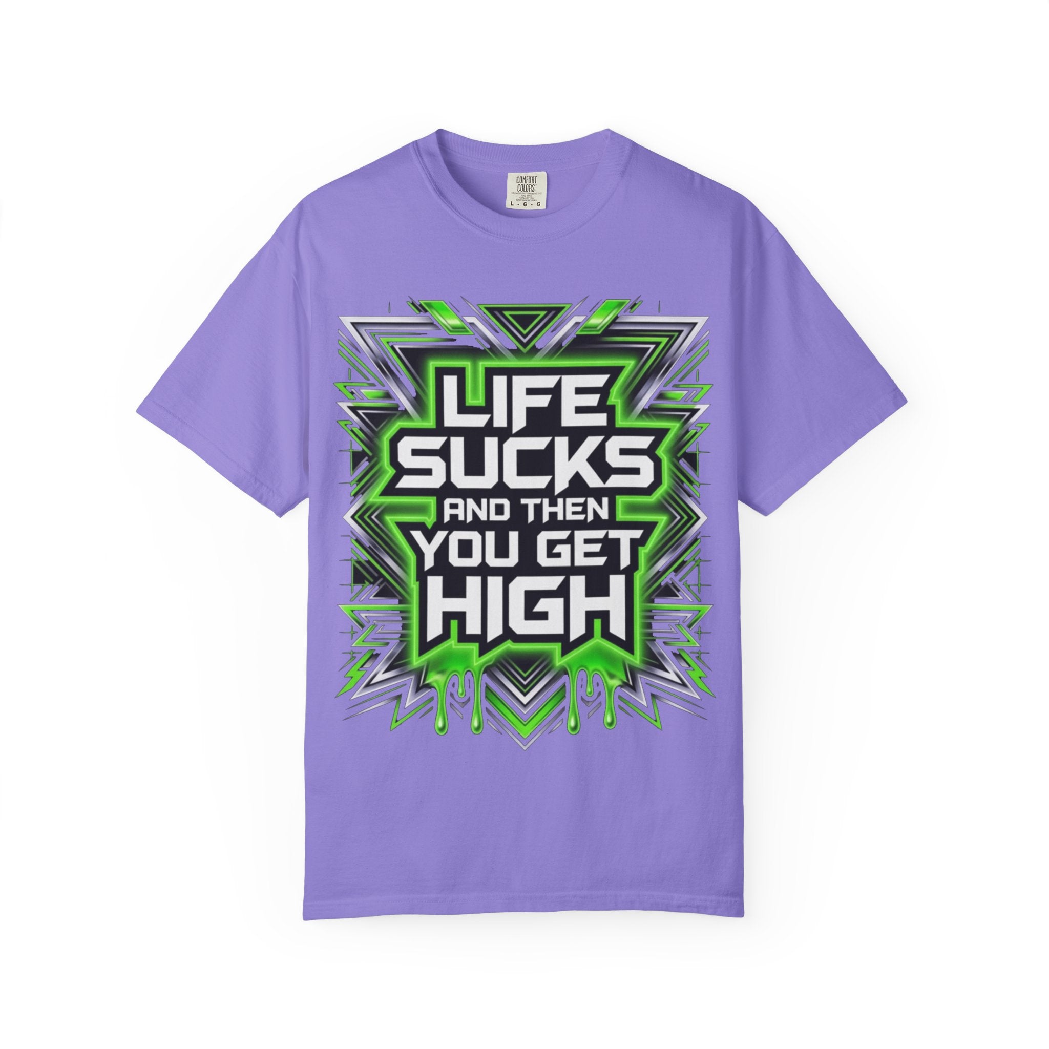 T-Shirt — "Life Sucks and Then You Get High" Graphic Tee (Green Neon) Multiple Colors