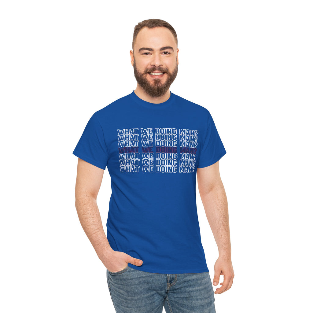 “What We Doing Man?” Typography Text Minimal Graphic Funny Unisex Tee