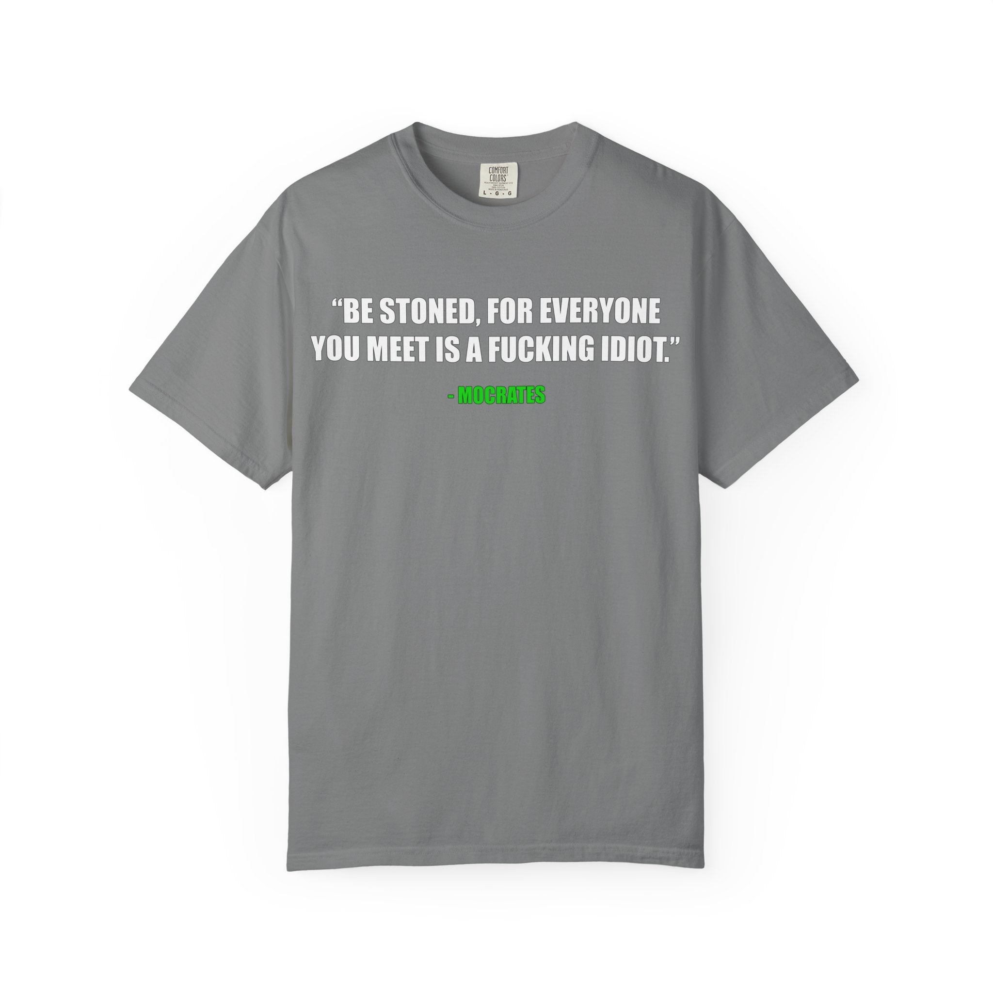 "Be Stoned...Fkn Idiot" Stoner Philosophy Funny Quote T Shirt