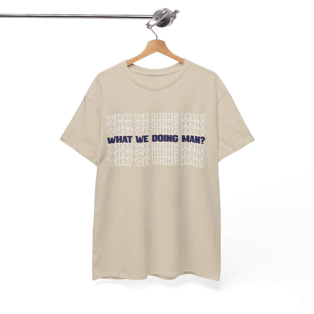 “What We Doing Man?” Typography Text Minimal Graphic Funny Unisex Tee