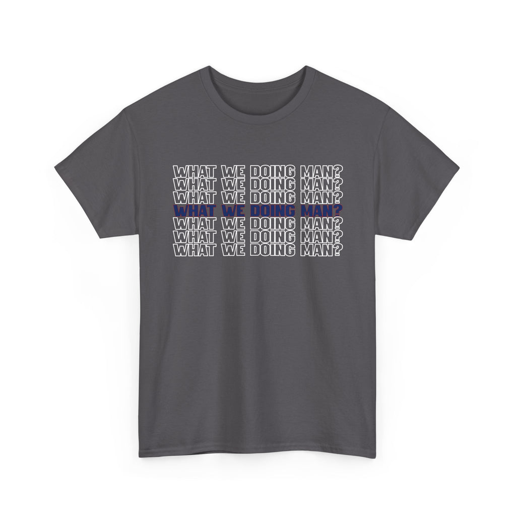 “What We Doing Man?” Typography Text Minimal Graphic Funny Unisex Tee