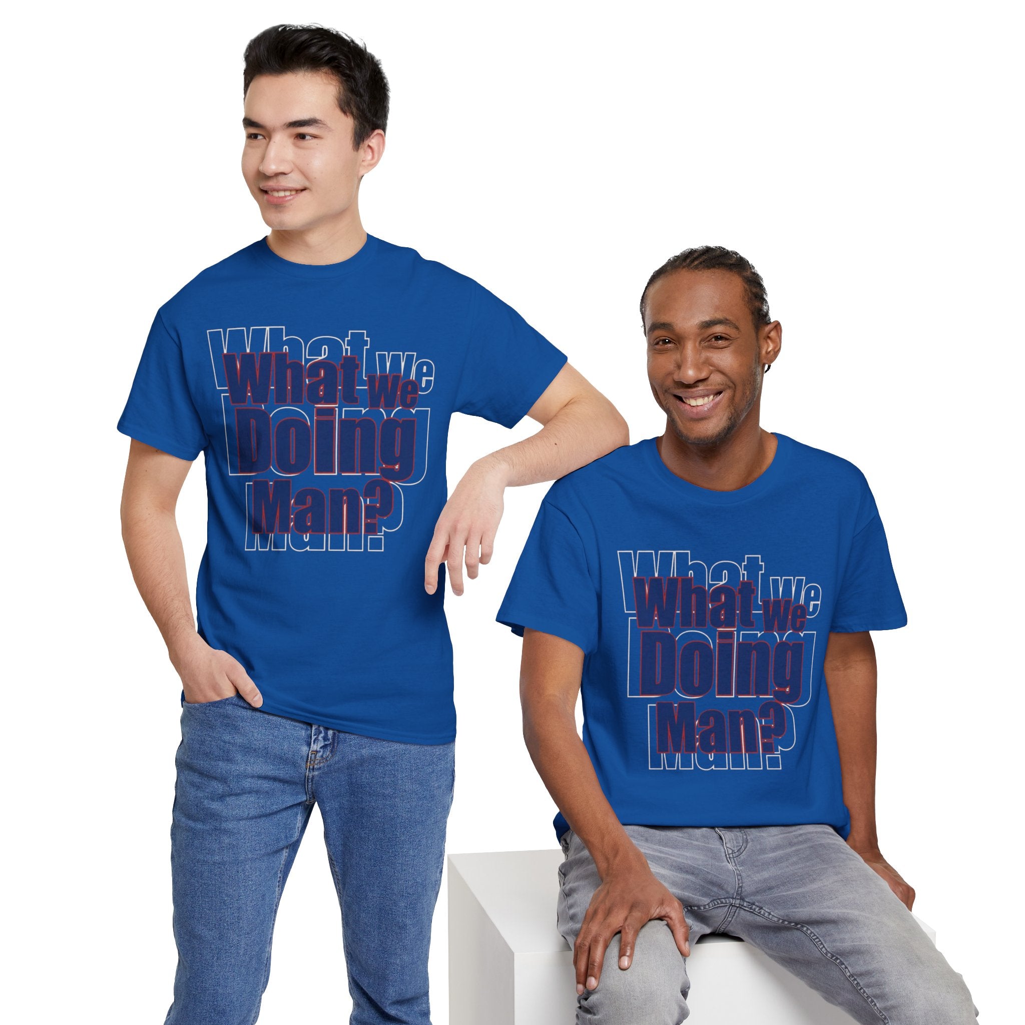 What We Doing Man? T-Shirt — Funny Bold Retro Slogan Unisex Tee