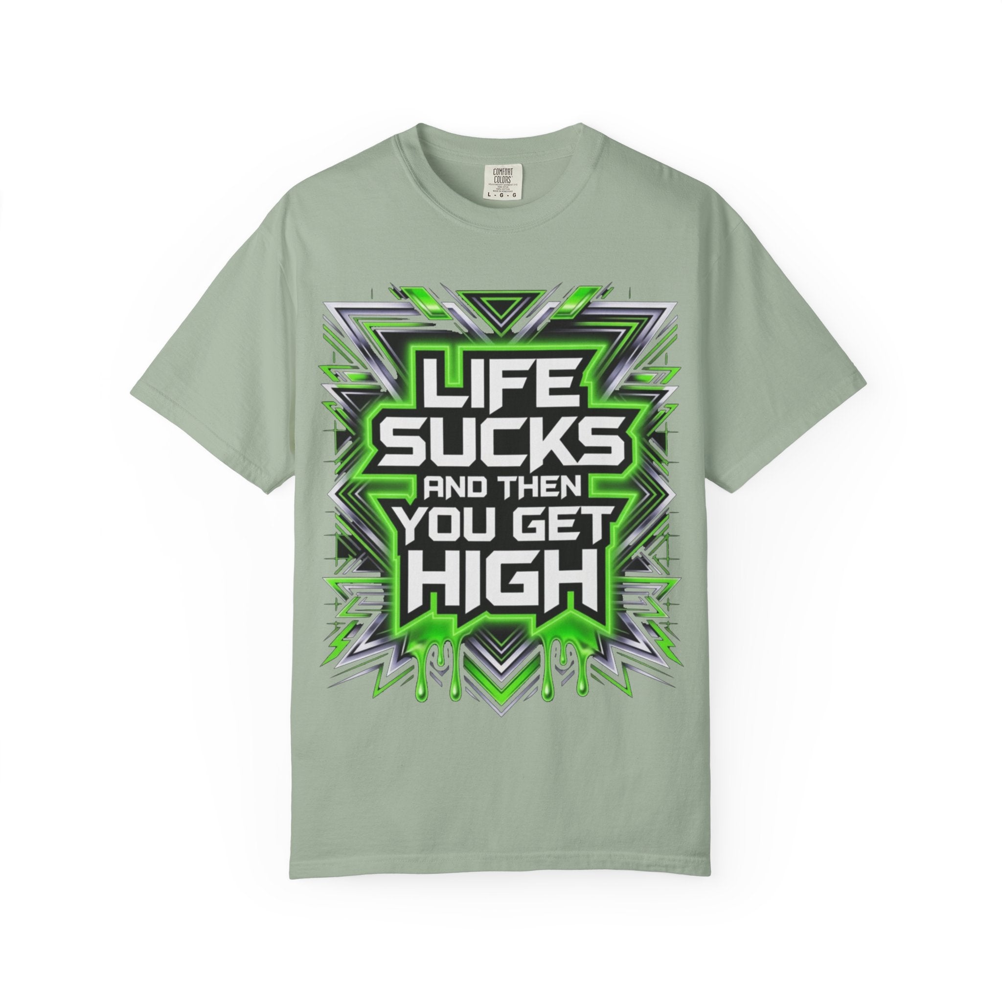 T-Shirt — "Life Sucks and Then You Get High" Graphic Tee (Green Neon) Multiple Colors