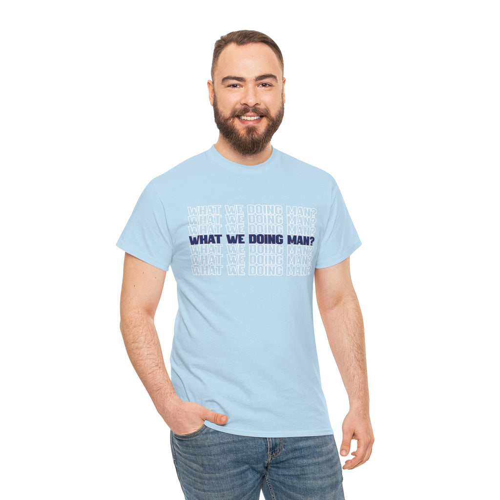 “What We Doing Man?” Typography Text Minimal Graphic Funny Unisex Tee