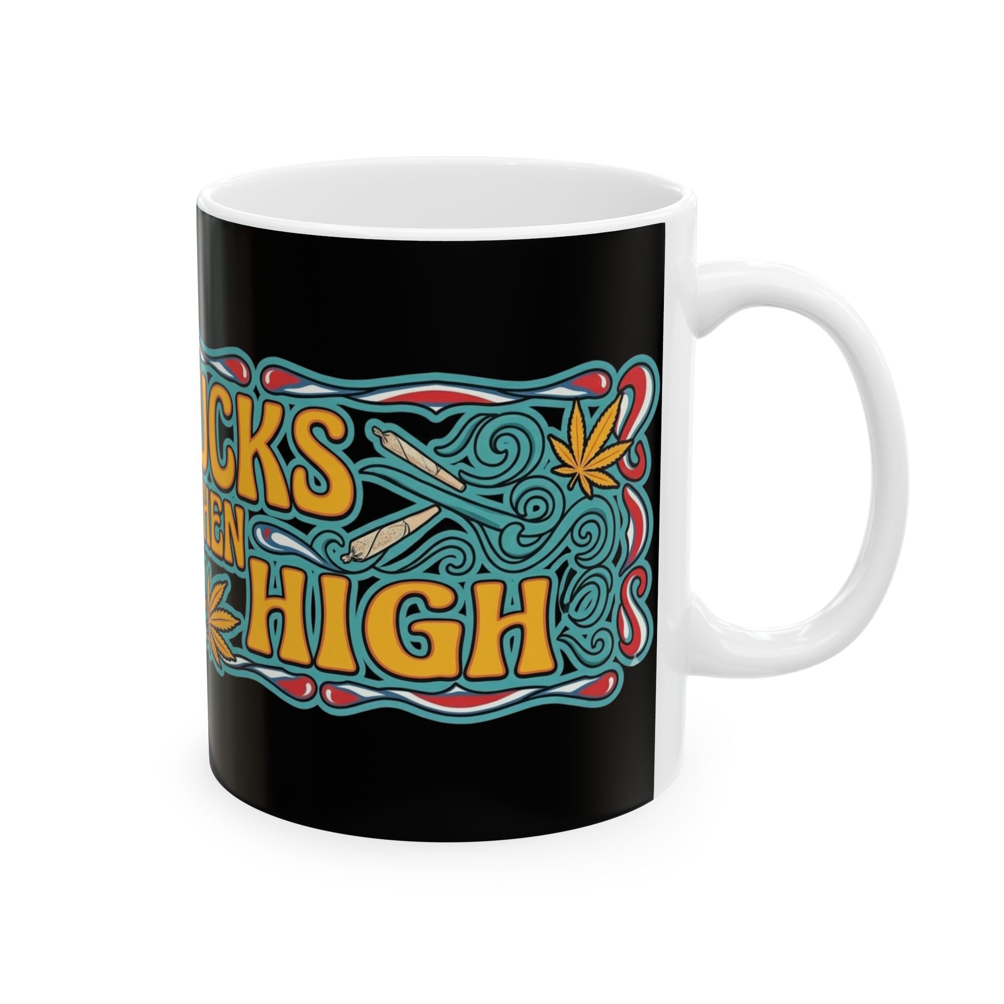 Life Sucks and Then You Get High Mug — 11oz/15oz Cannabis Coffee Cup