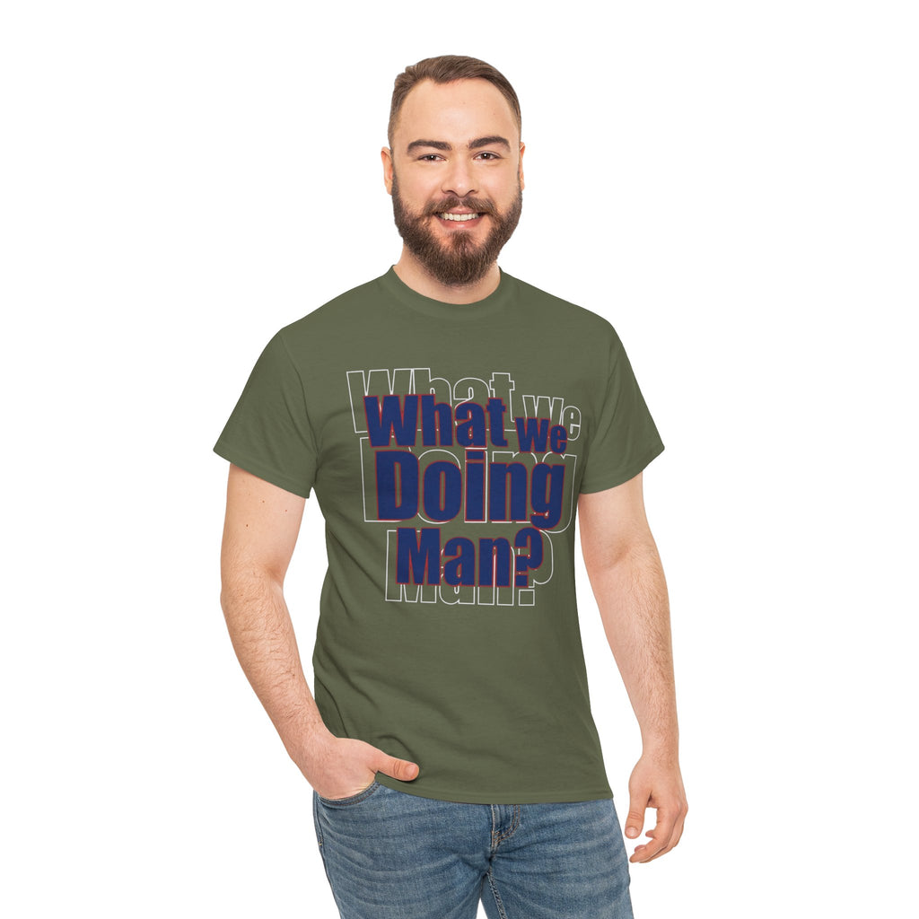 What We Doing Man? T-Shirt — Funny Bold Retro Slogan Unisex Tee