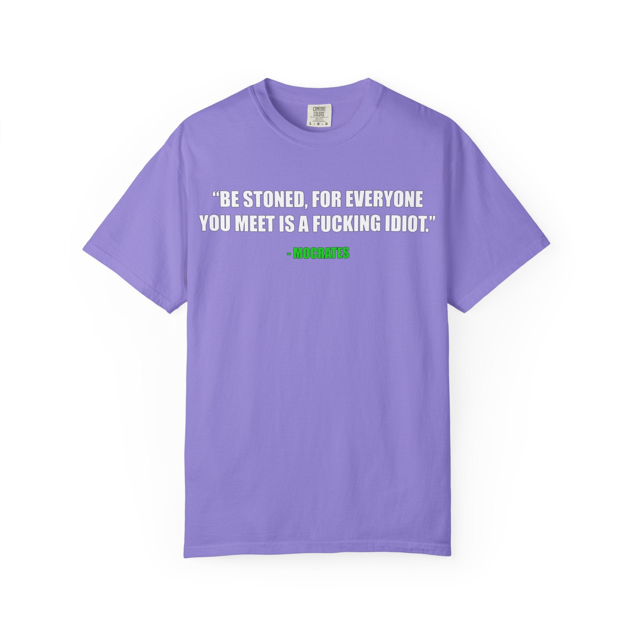 "Be Stoned...Fkn Idiot" Stoner Philosophy Funny Quote T Shirt