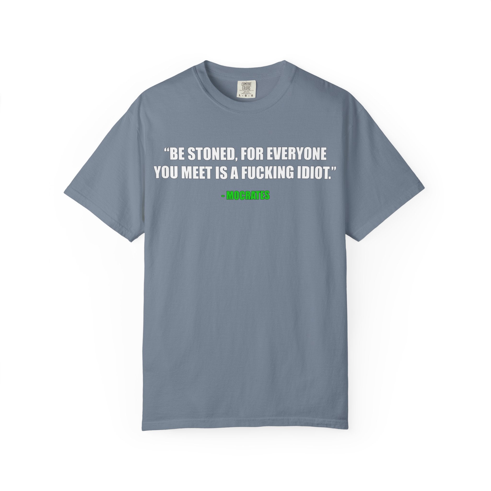 "Be Stoned...Fkn Idiot" Stoner Philosophy Funny Quote T Shirt