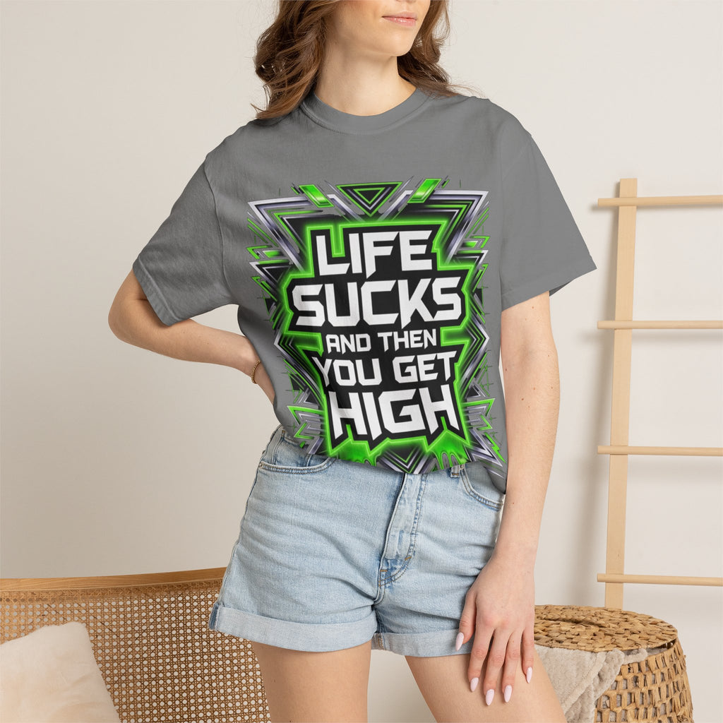 T-Shirt — "Life Sucks and Then You Get High" Graphic Tee (Green Neon) Multiple Colors