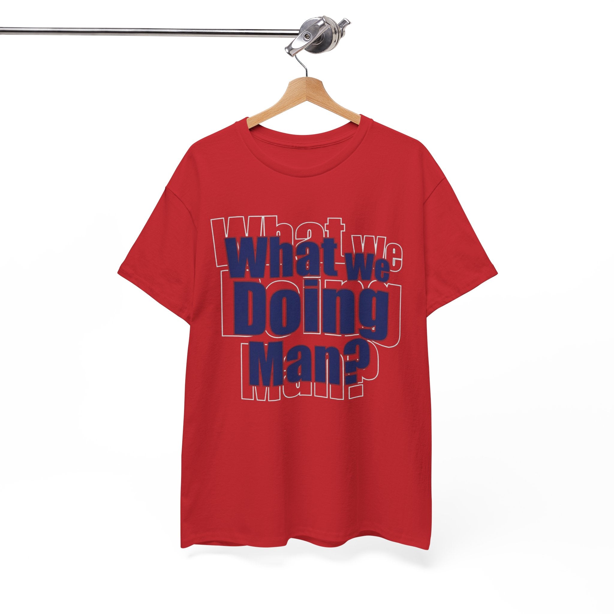 What We Doing Man? T-Shirt — Funny Bold Retro Slogan Unisex Tee