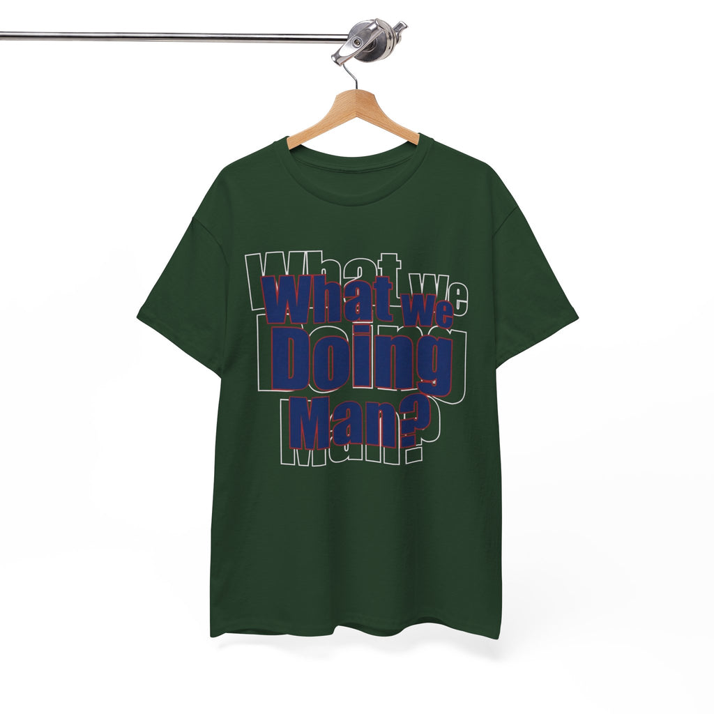 What We Doing Man? T-Shirt — Funny Bold Retro Slogan Unisex Tee