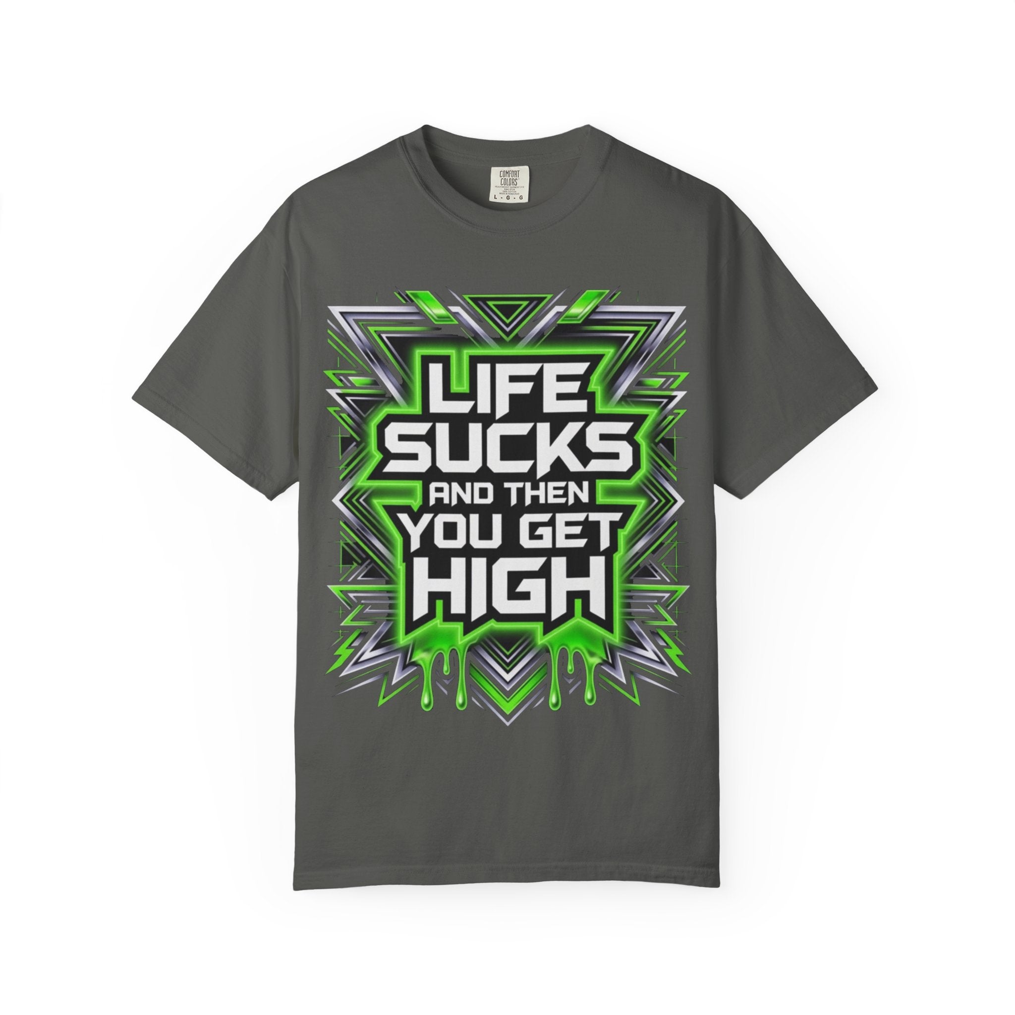 T-Shirt — "Life Sucks and Then You Get High" Graphic Tee (Green Neon) Multiple Colors