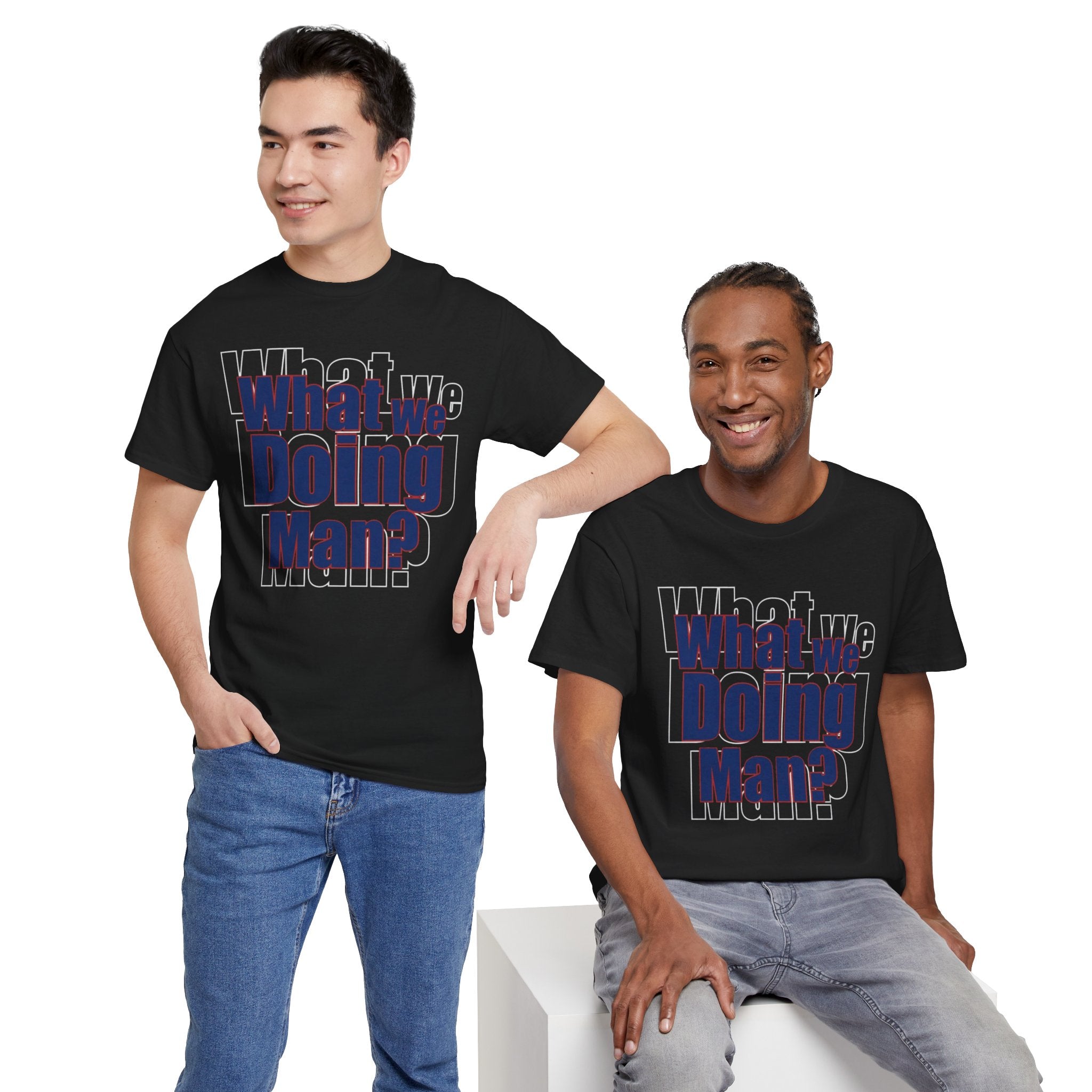 What We Doing Man? T-Shirt — Funny Bold Retro Slogan Unisex Tee