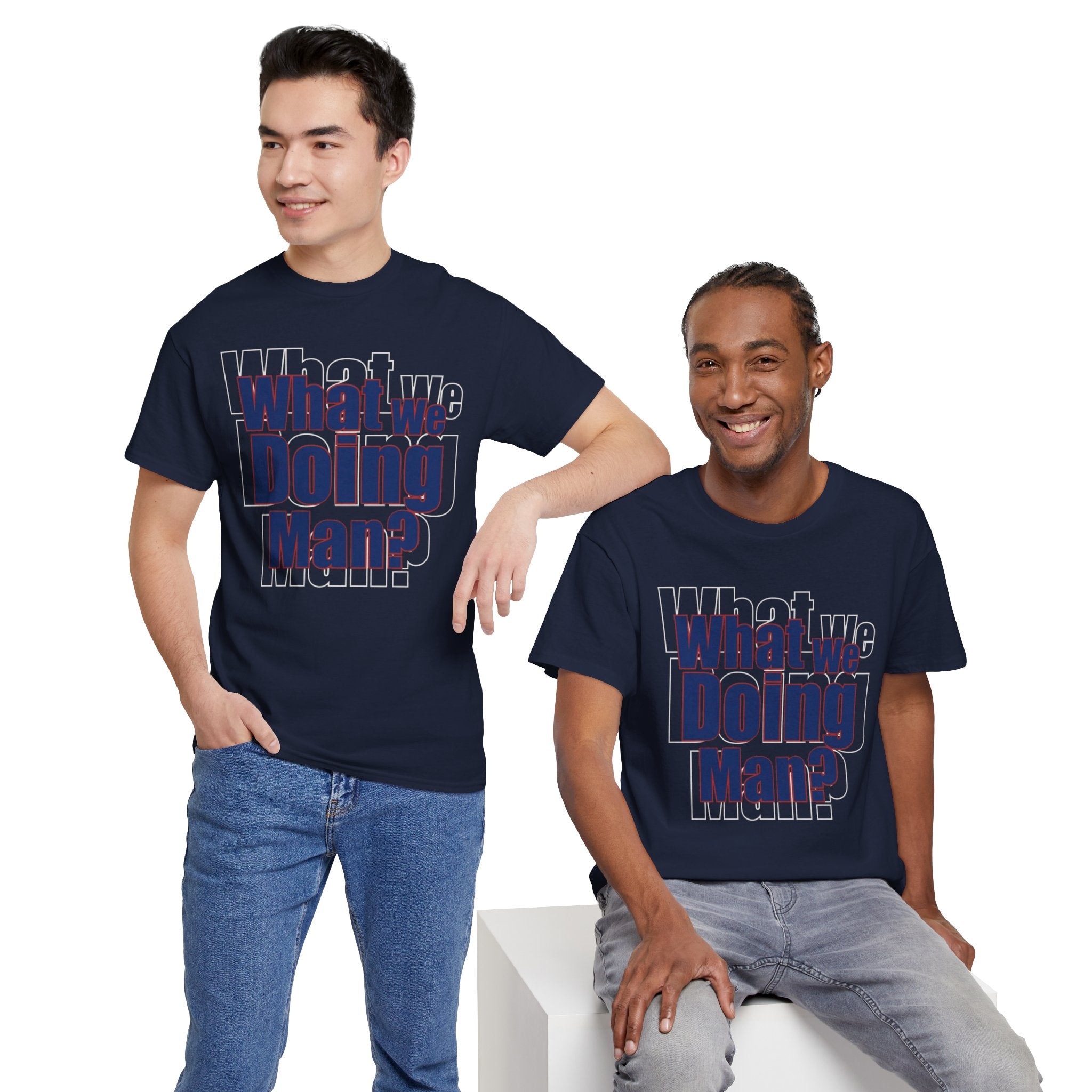 What We Doing Man? T-Shirt — Funny Bold Retro Slogan Unisex Tee