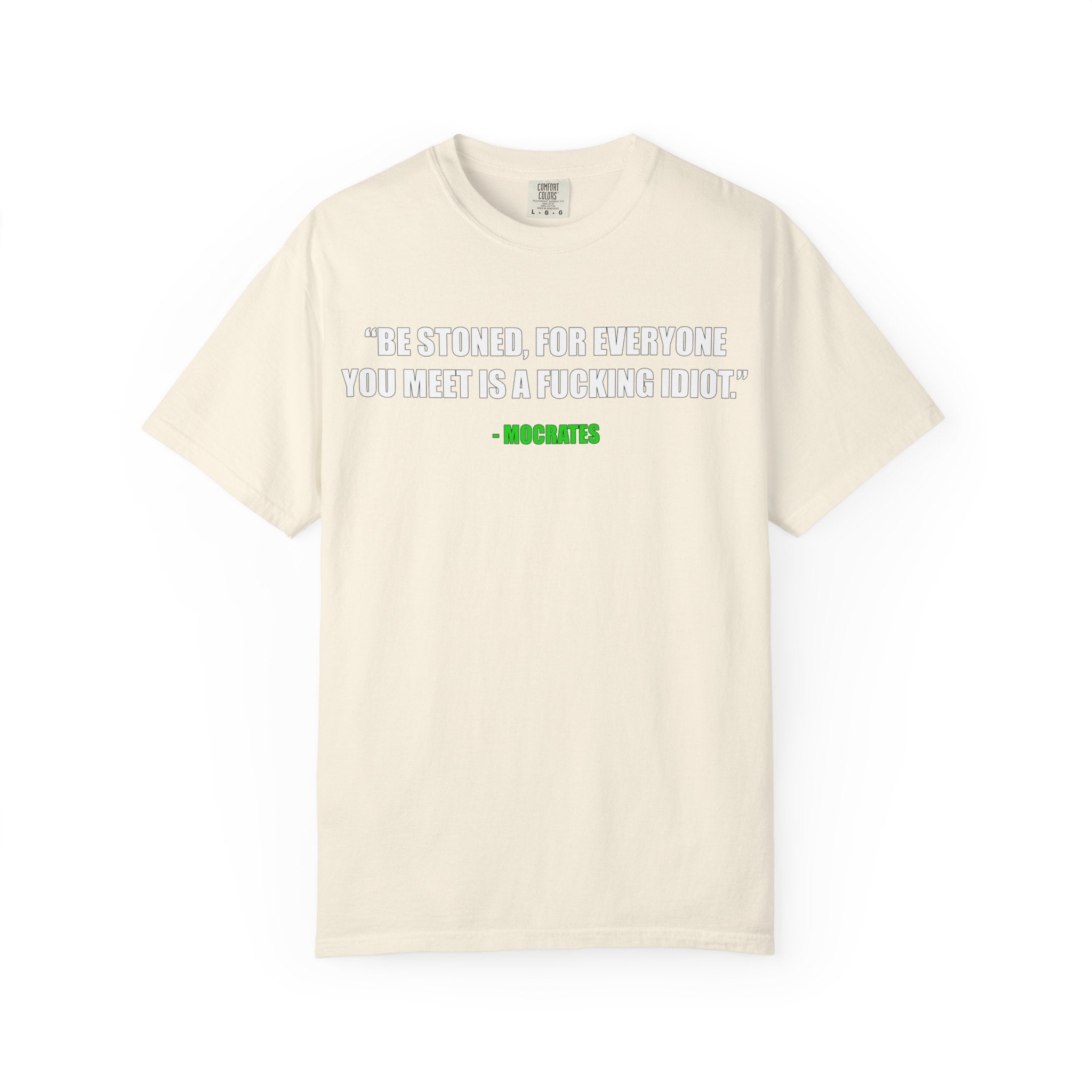 "Be Stoned...Fkn Idiot" Stoner Philosophy Funny Quote T Shirt