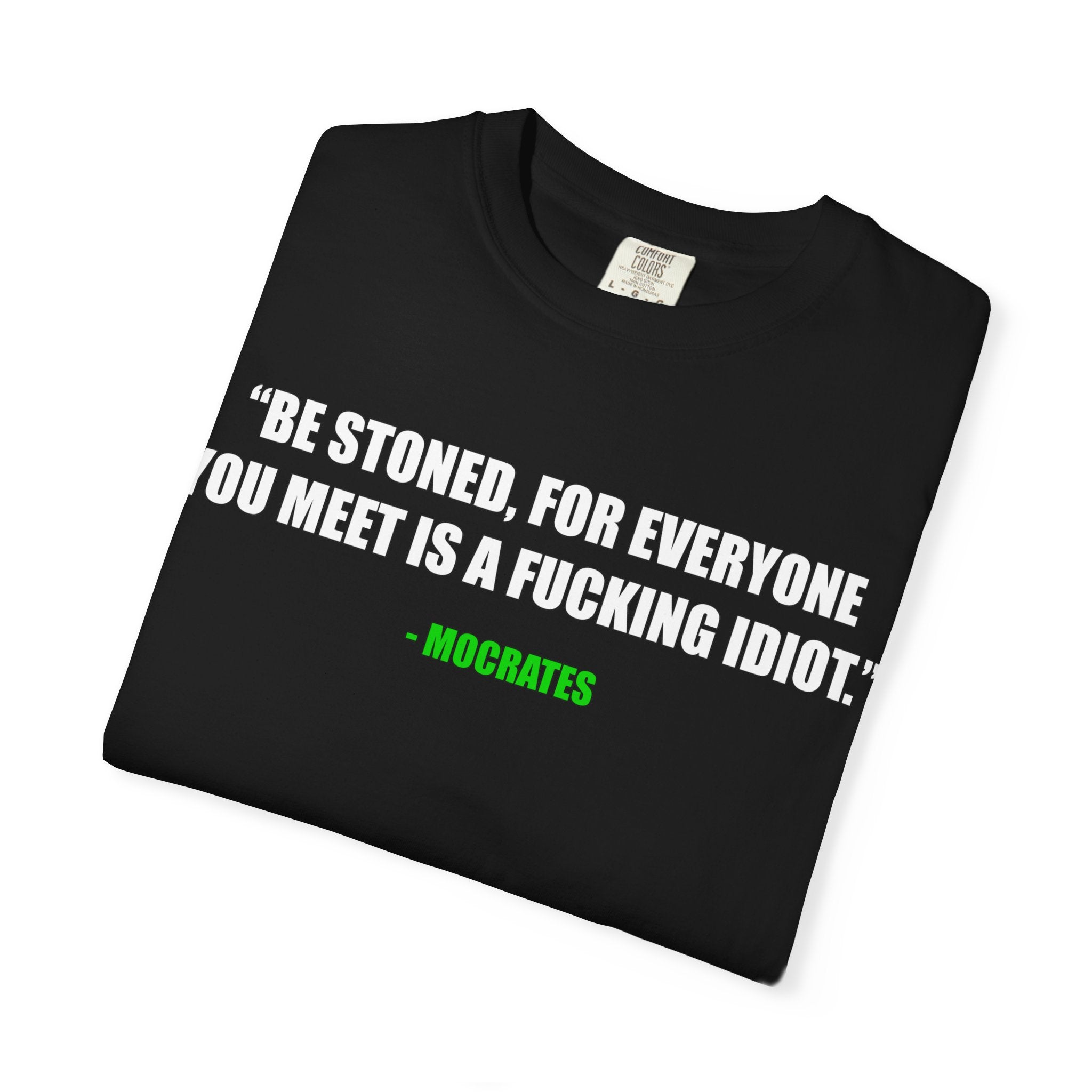"Be Stoned...Fkn Idiot" Stoner Philosophy Funny Quote T Shirt
