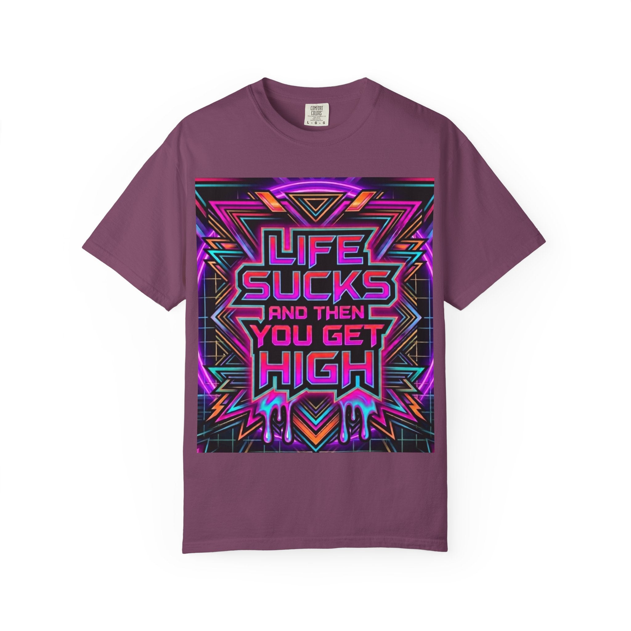 Life Sucks and Then You Get High T-Shirt 80's Neon Multiple Colors